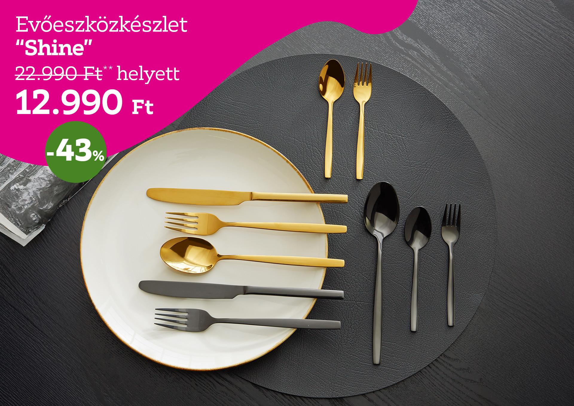 Evőeszközkészlet SHINE 22990 Forint helyett 12990 Forint, kedvezmény mértéke 43%