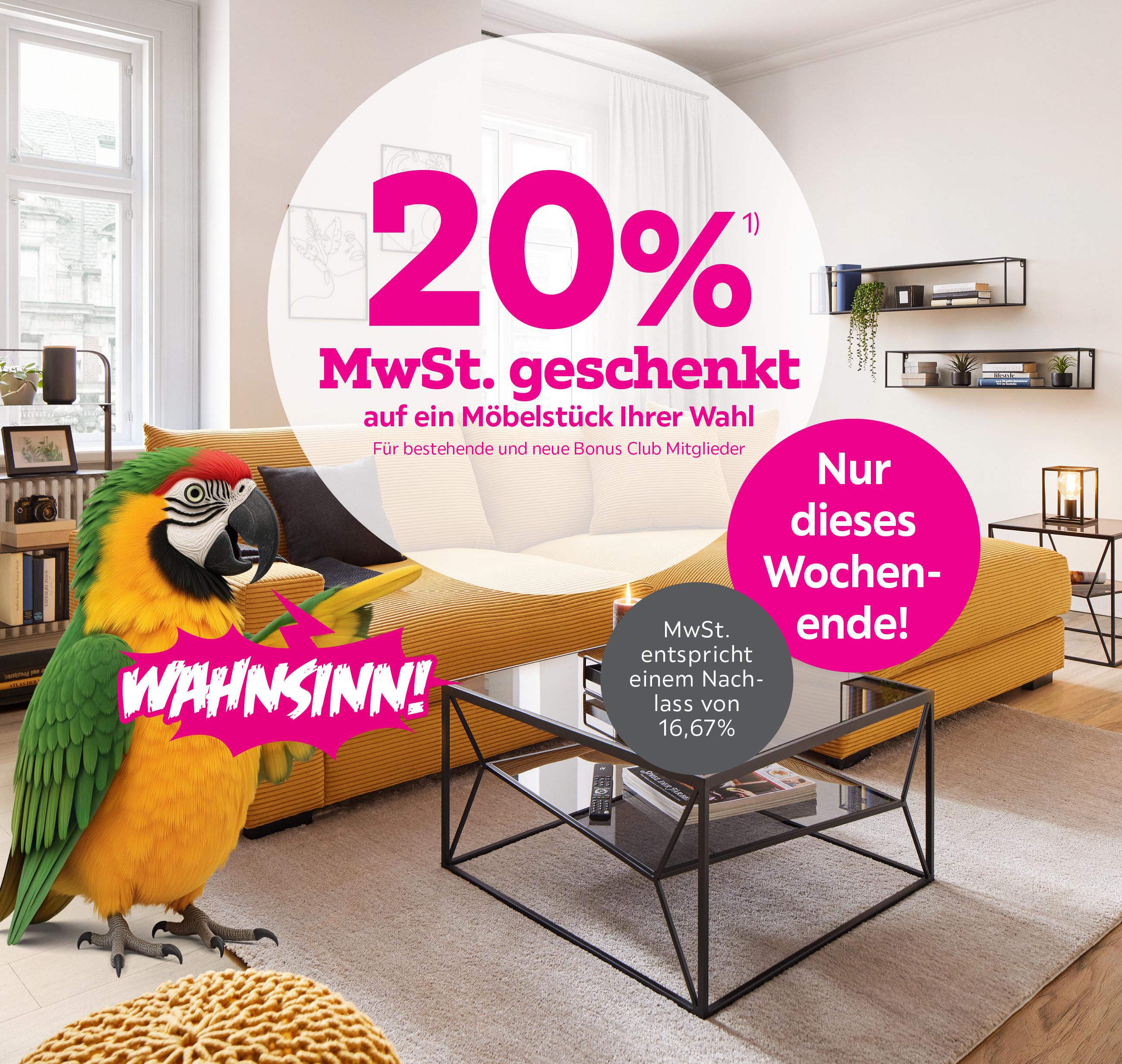 20% MwSt. geschenkt auf ein Möbelstück Ihrer Wahl für bestehende und neue Bonus Club Mitglieder