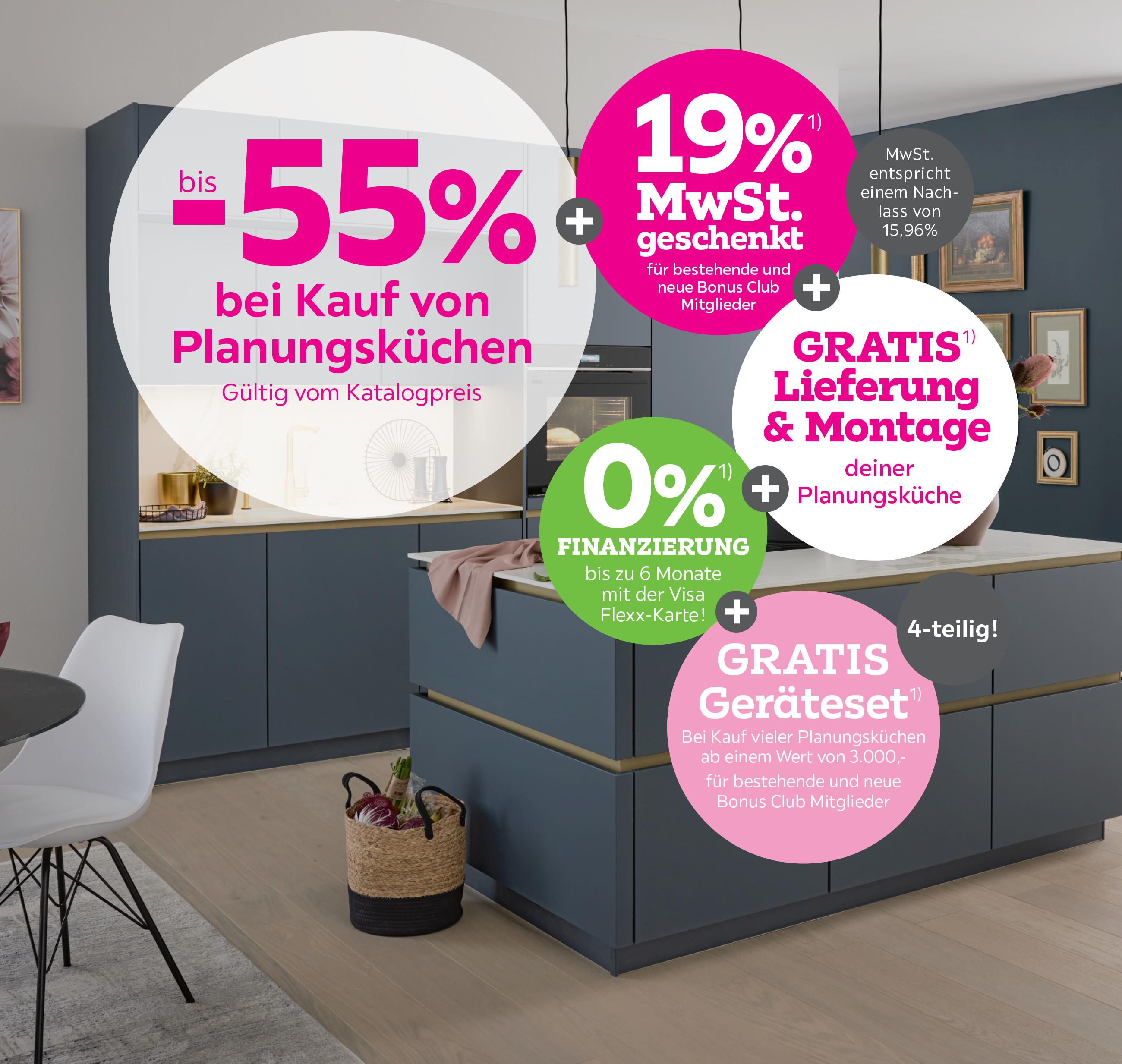 bis -55% auf viele Planungsküchen + 19% MwSt. geschenkt für bestehende und neue Bonus Club Mitglieder + Gratis Lieferung & Montage auf viele Planungsküche