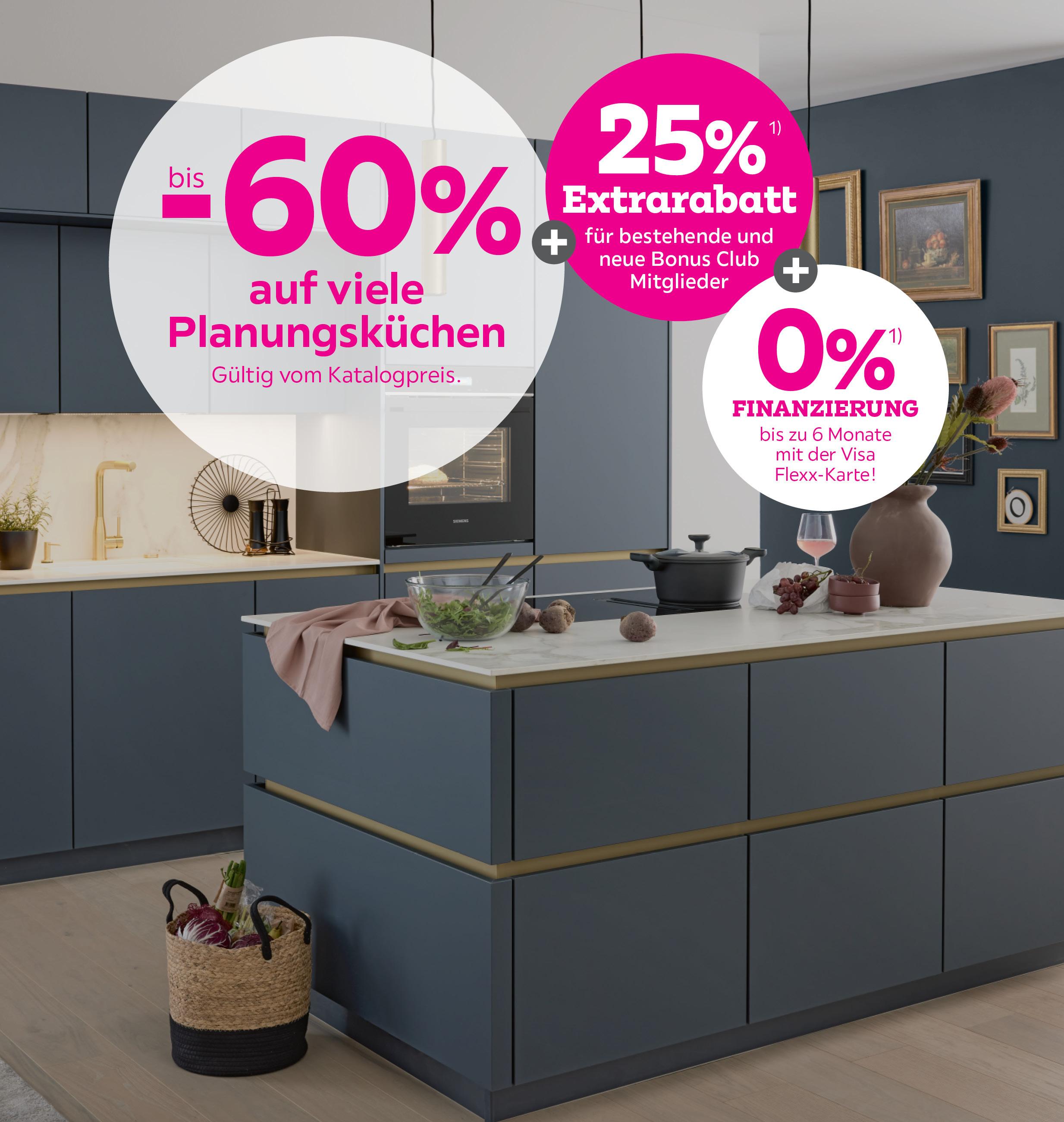 bis -60% auf viele Planungsküchen + 25%  Extrarabatt für bestehende und neue Bonus  Club Mitglieder