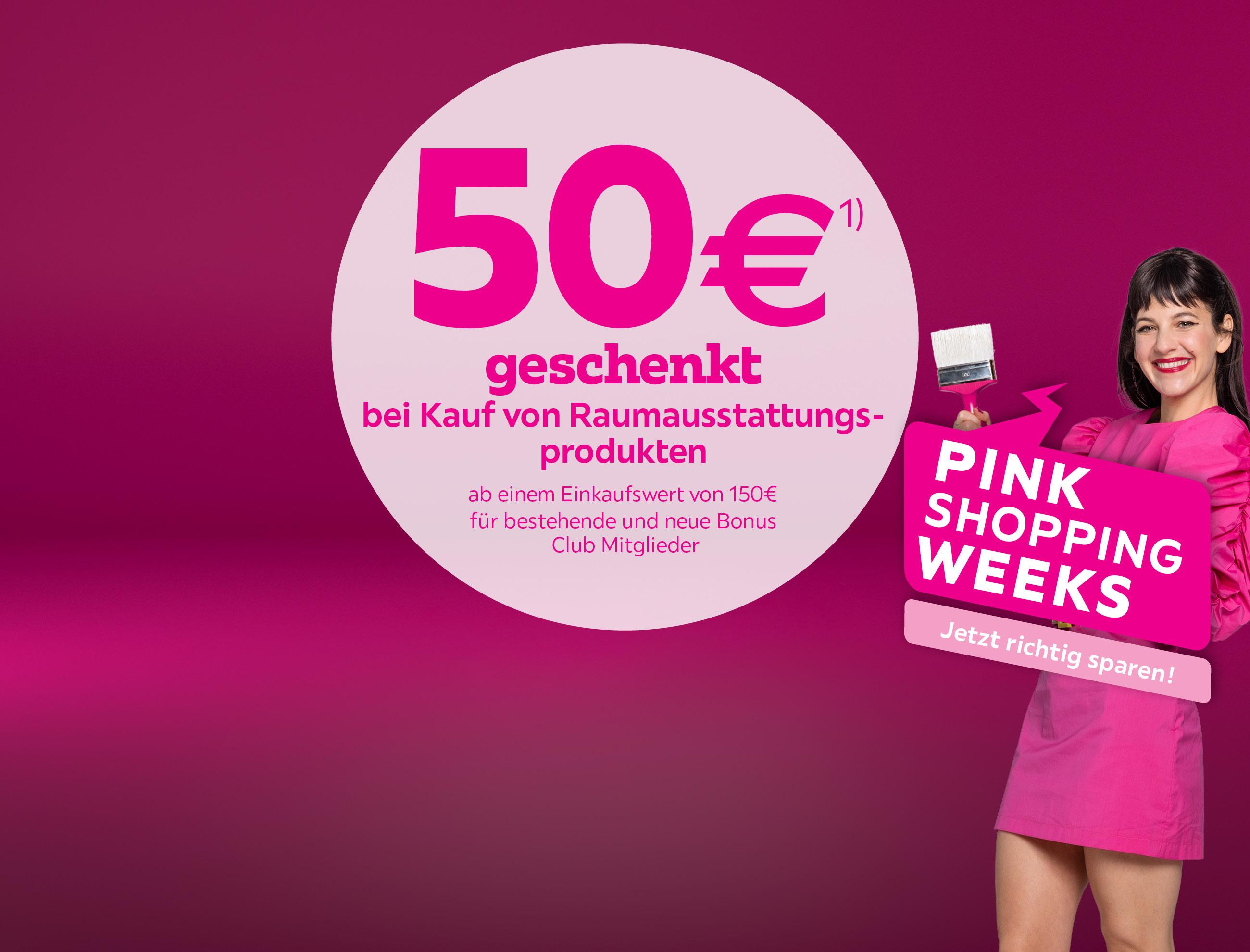 50€ geschenkt bei Kauf von Raumaus- stattungsprodukten ab einem Einkaufswert von 150€ für bestehende und neue Bonus Club Mitglieder