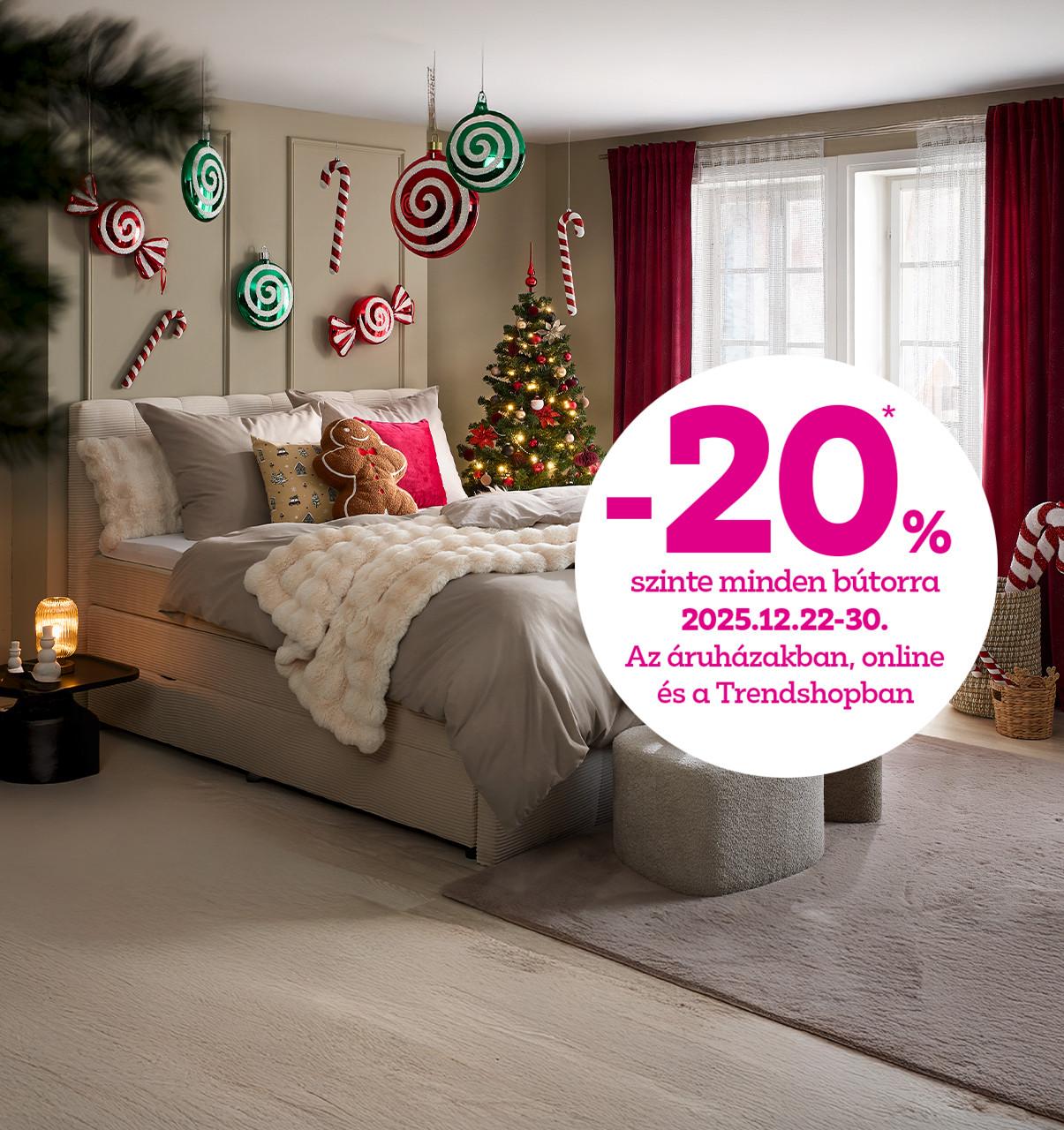-20% szinte minden bútorra 2025.12.22-30. között az áruházakban, online és a Trendshopban!
