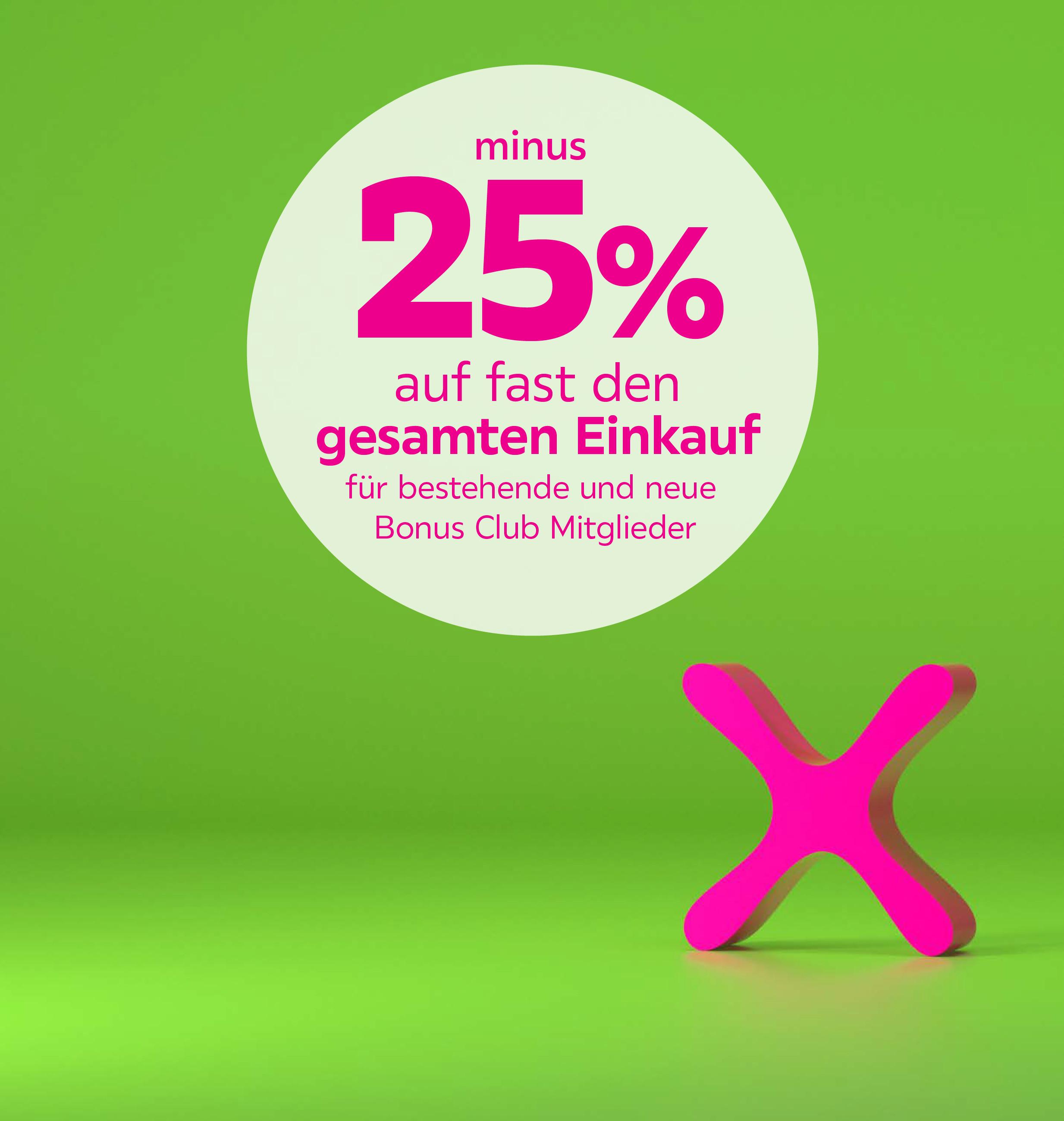 -25% auf fast den gesamten Einkauf für  bestehende und neue Bonus Club Mitglieder