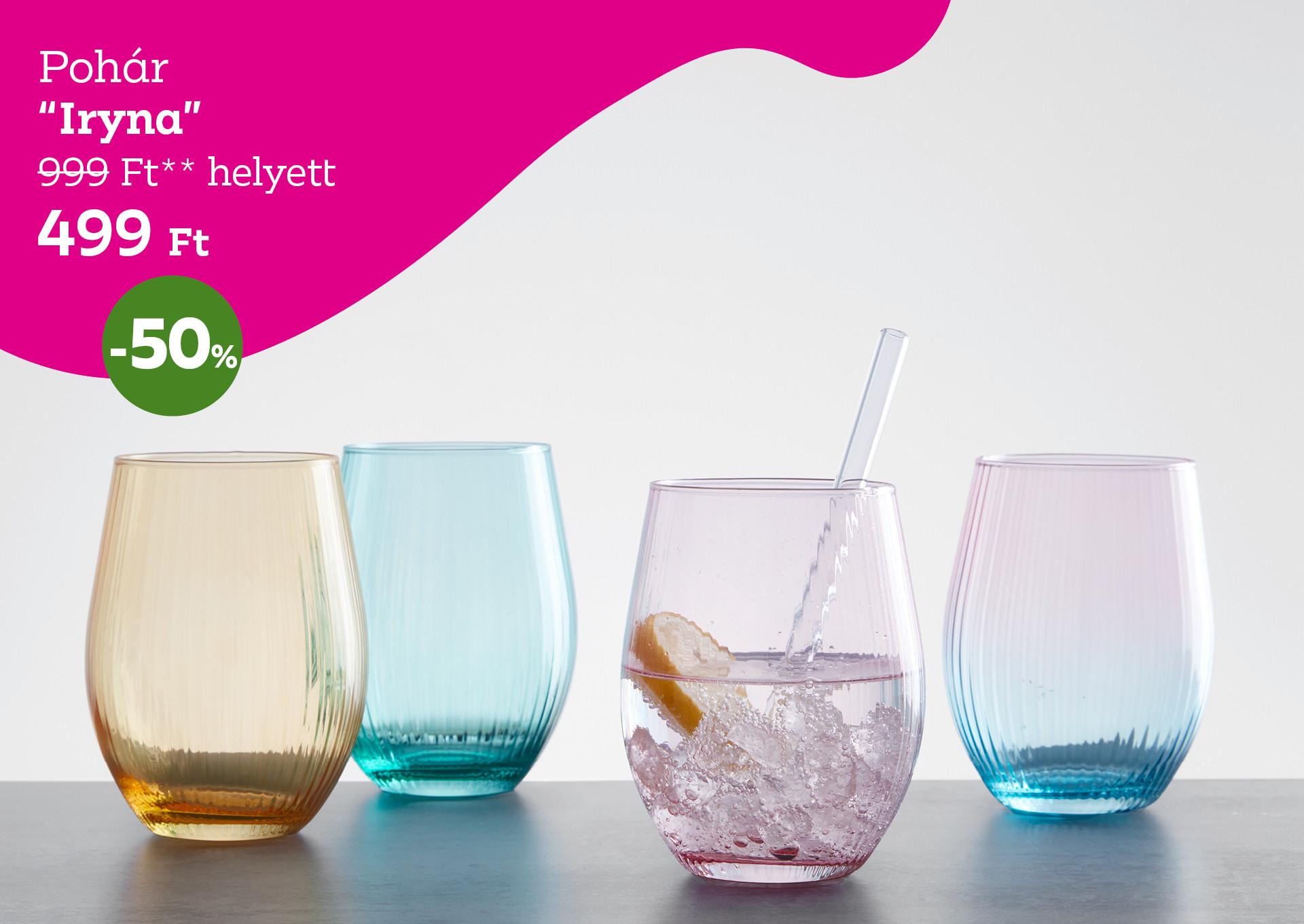 Pohár IRYNA 999 Forint helyett 499 Forint, kedvezmény mértéke 50%