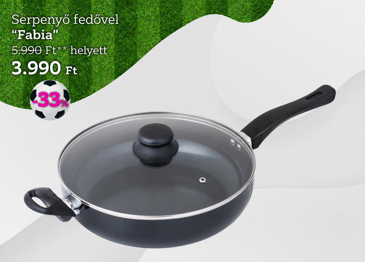 Serpenyő fedővel FABIA JUMBO 5990 Forint helyett 3990 Forint, kedvezmény mértéke 33%