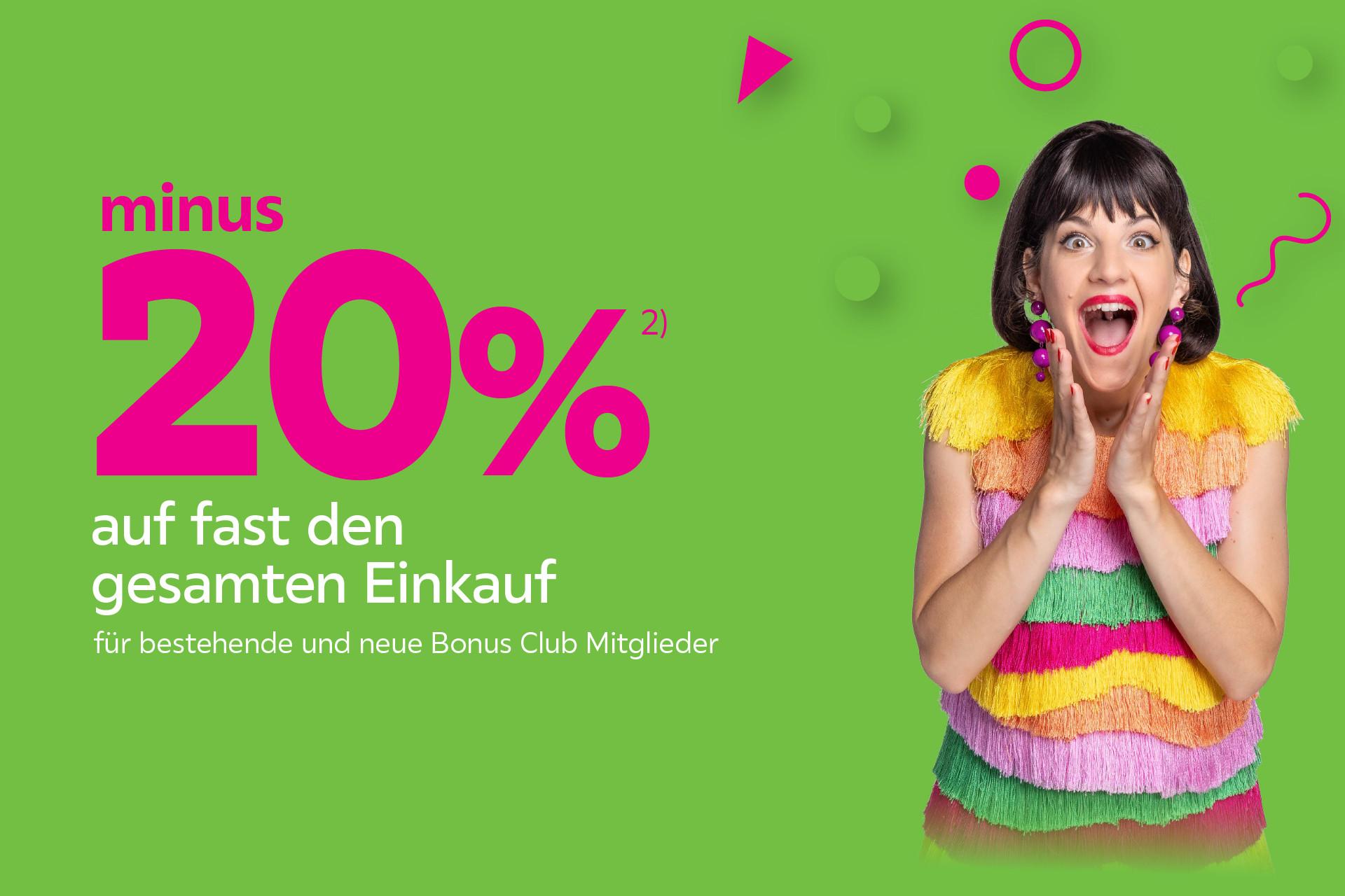 minus 20% auf fast den gesamten Einkauf für bestehende und neue Bonus Club Mitglieder