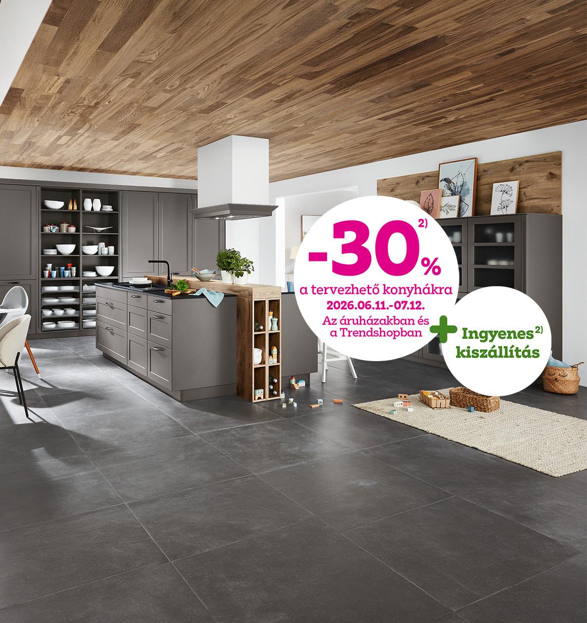 -30% a tervezhető konyhákra + ingyenes kiszállítás 2026.06.11-07.12. között az áruházakban és a Trendshopban!