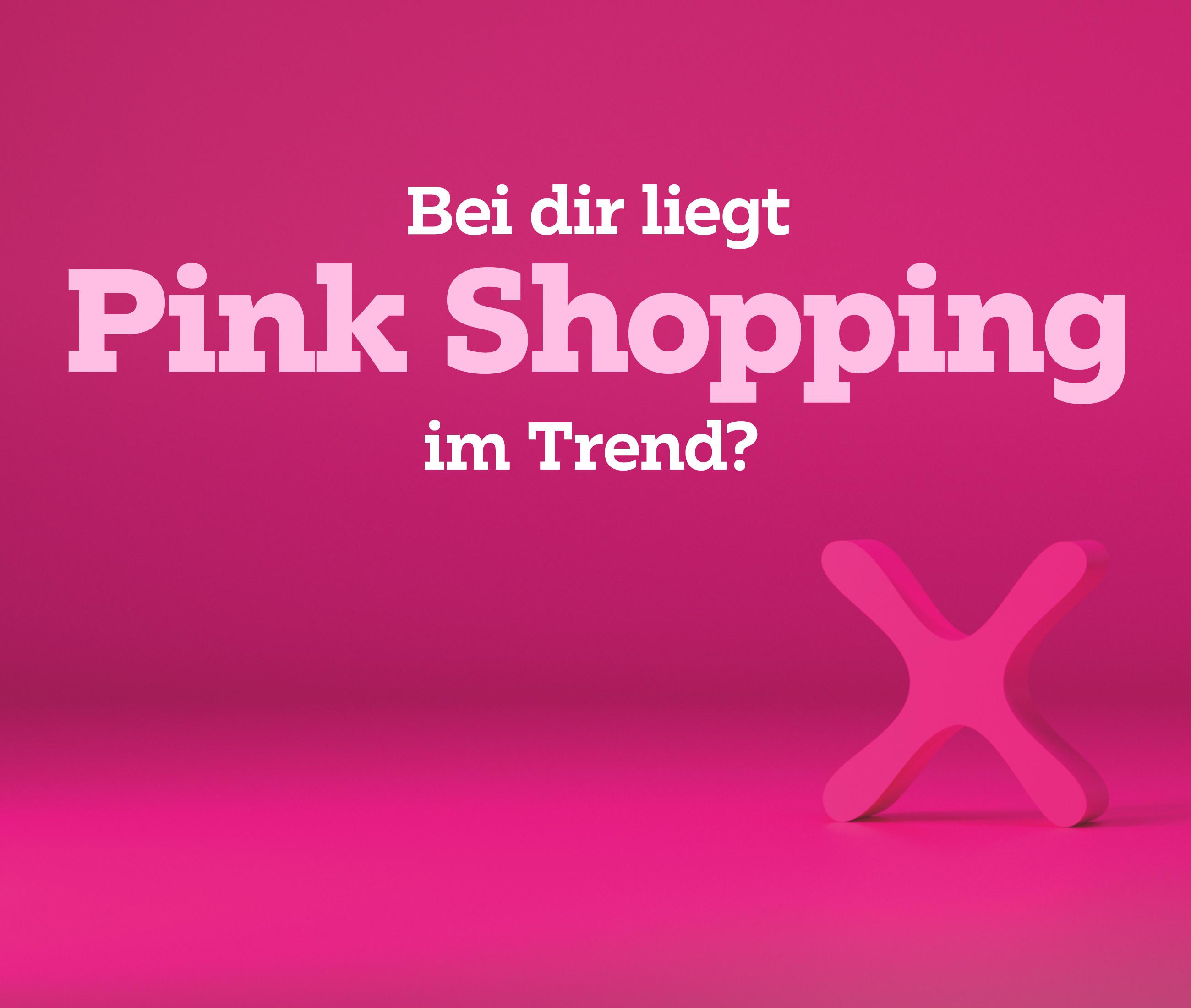 Bei dir liegt Pink Shopping im Trend?