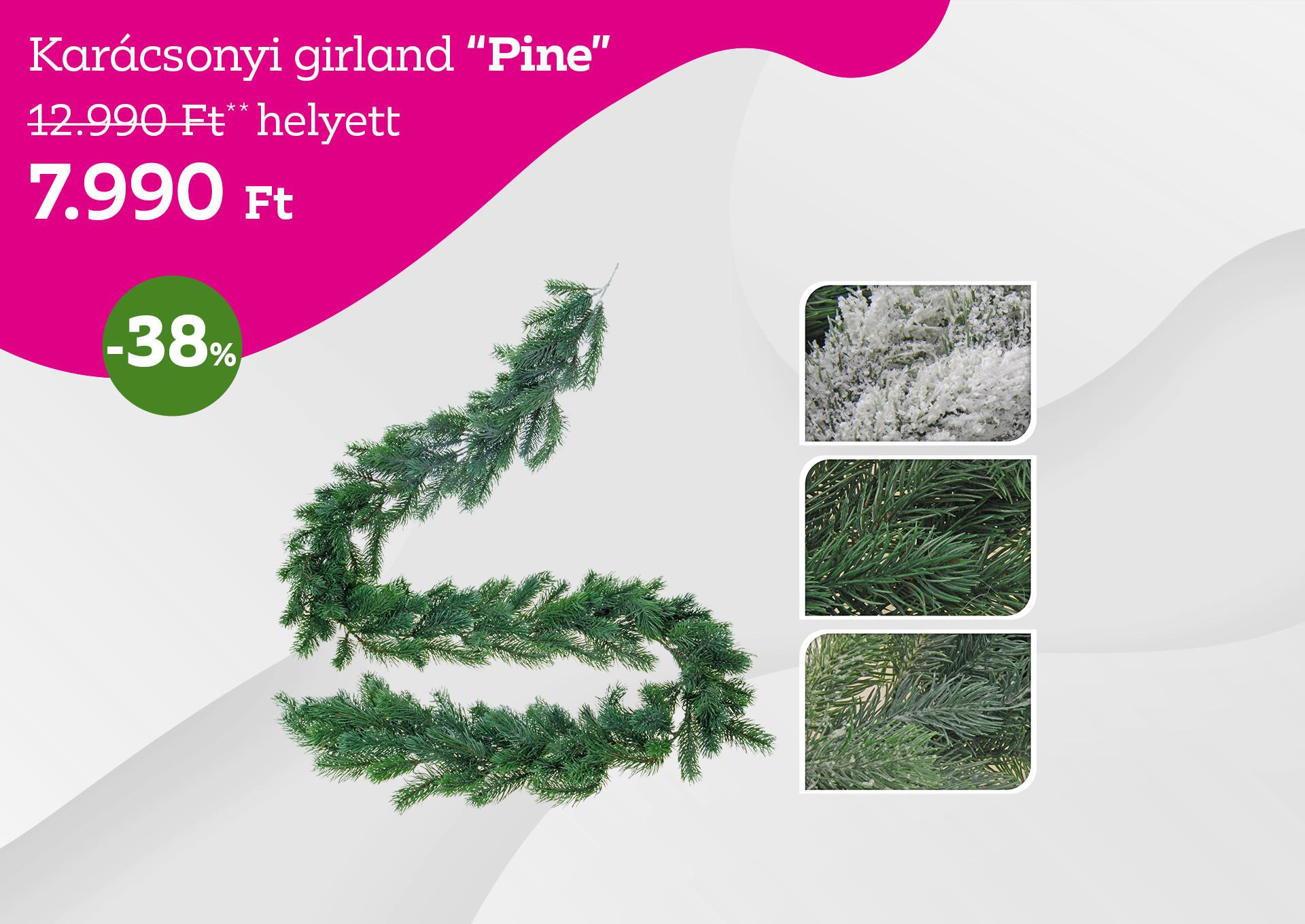 Karácsonyi girland PINE 12990 Forint helyett 7990 Forint kedvezmény mértéke 38%
