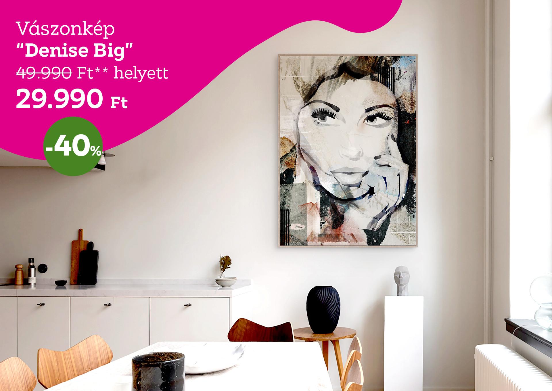 Vászonkép DENISE BIG 49990 Forint helyett 29990 Forint, kedvezmény mértéke 40%