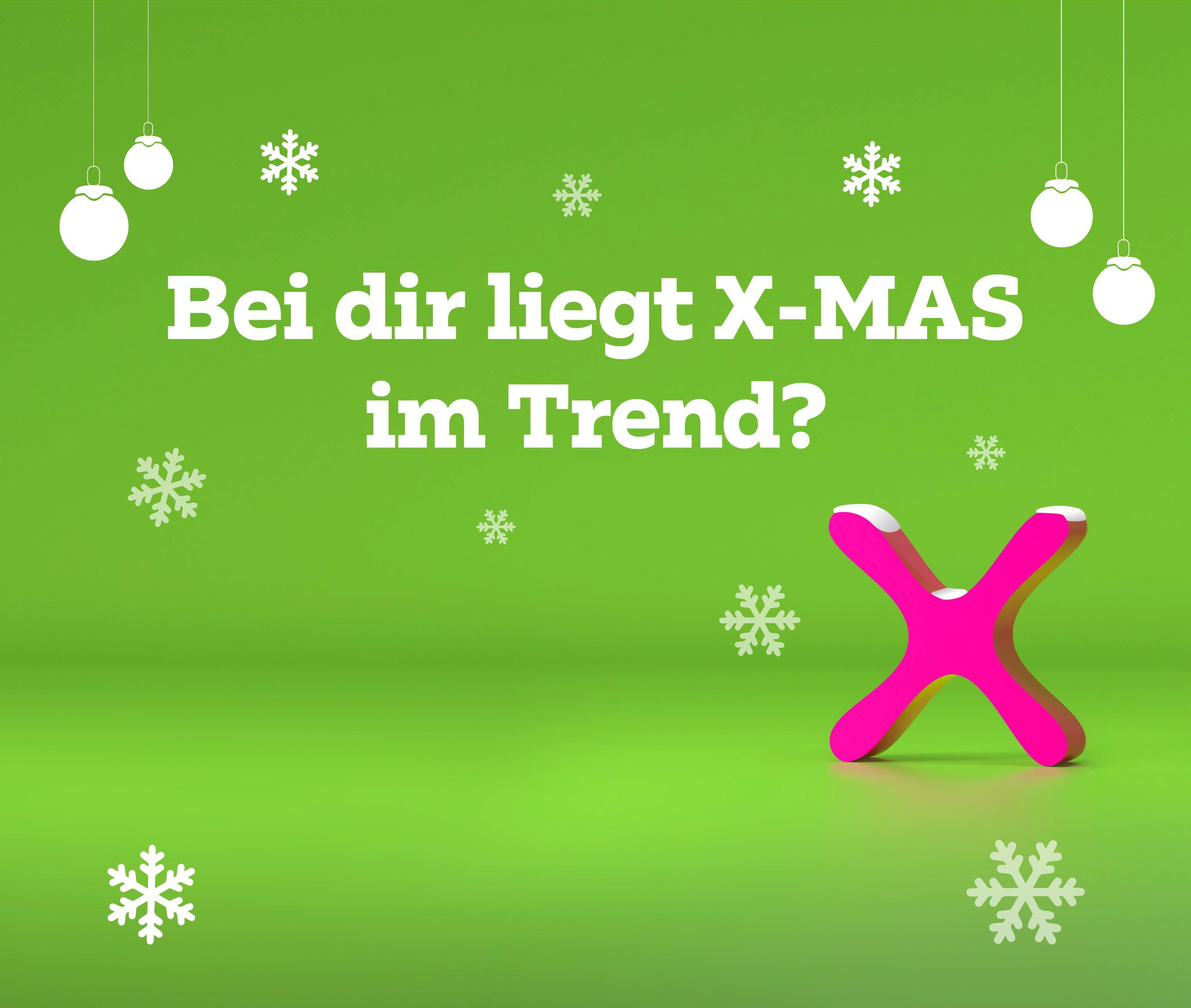 Bei dir liegt X-MAS im Trend?