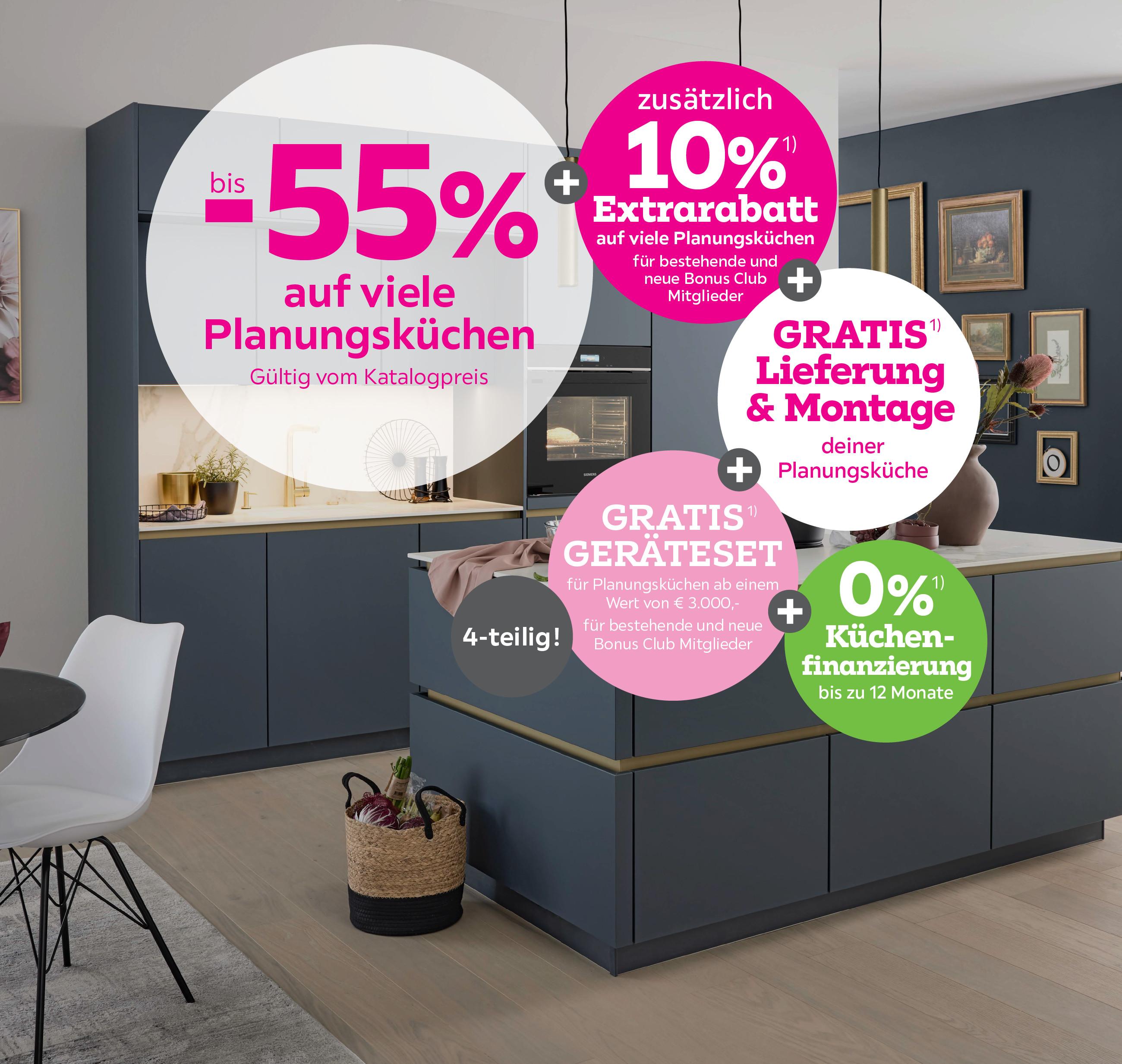 bis -55% auf viele Planungsküchen + 10% Extrarabatt für bestehende und neue Bonus Club Mitglieder + Gratis Lieferung & Montage auf viele Planungsküchen + Gratis Geräteset 