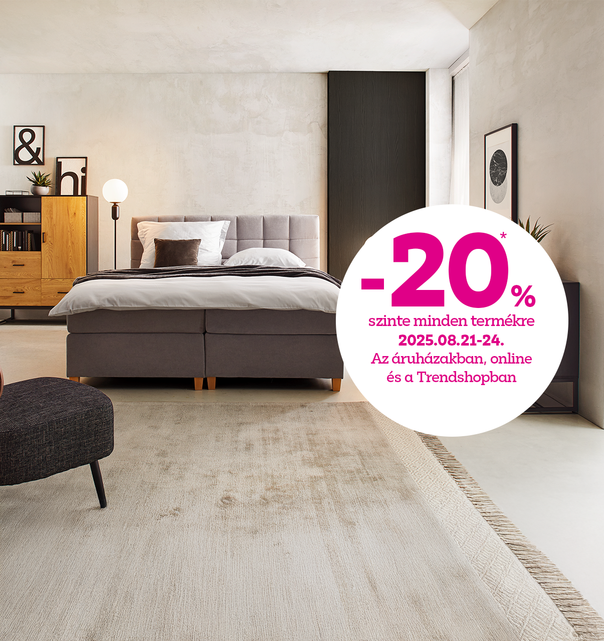 -20% szinte minden termékre 2025.08.21-24. között az áruházakban, online és a Trendshopban!