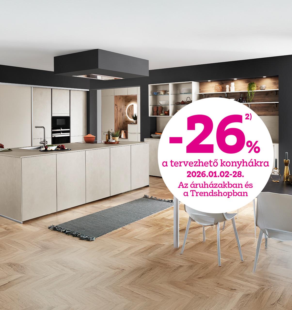 -26% a tervezhető konyhákra 2026.01.02-28. között az áruházakban és a Trendshopban!