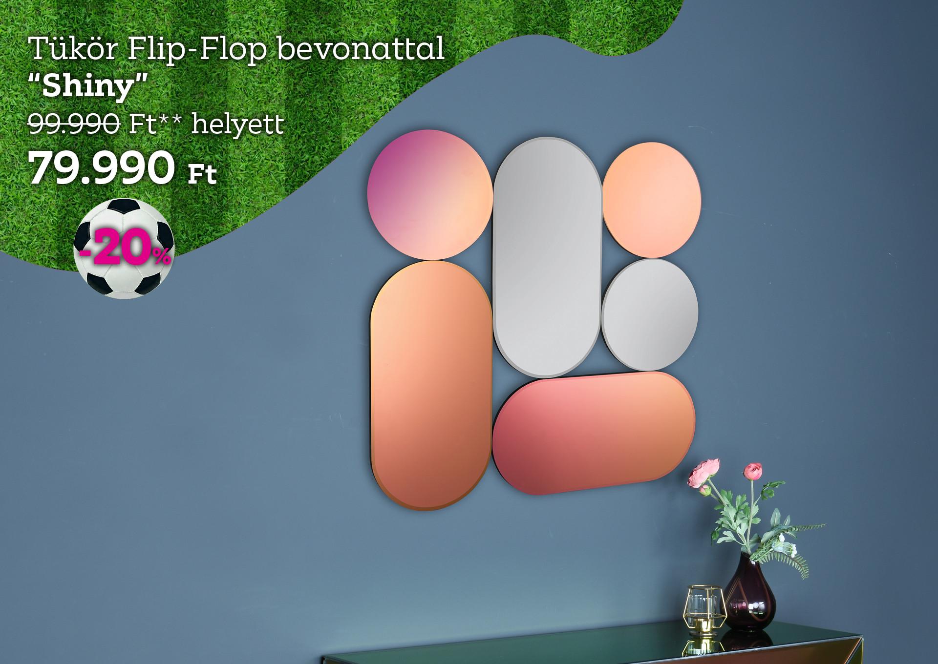 Tükör Flip-Flop bevonattal SHINY 99990 Forint helyett 79990 Forint, kedvezmény mértéke 20%