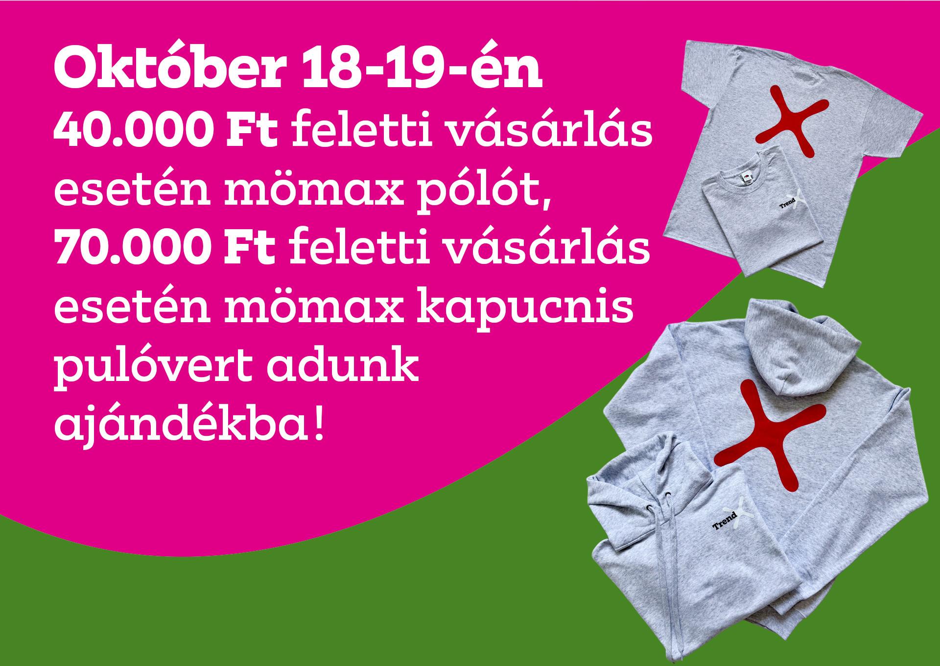 Október 18-19-én 40.000 Ft feletti vásárlás esetén mömax pólót, 70.000 Ft feletti vásárlás esetén mömax kapucnis pulóvert adunk ajándékba!