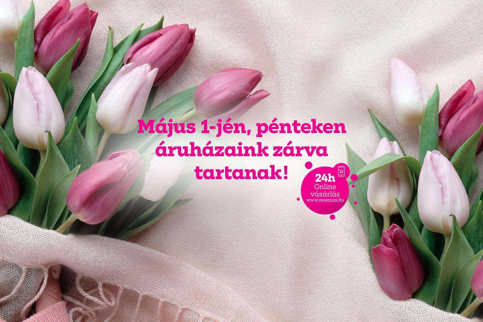 Május 1-jén, pénteken áruházaink zárva tartanak!