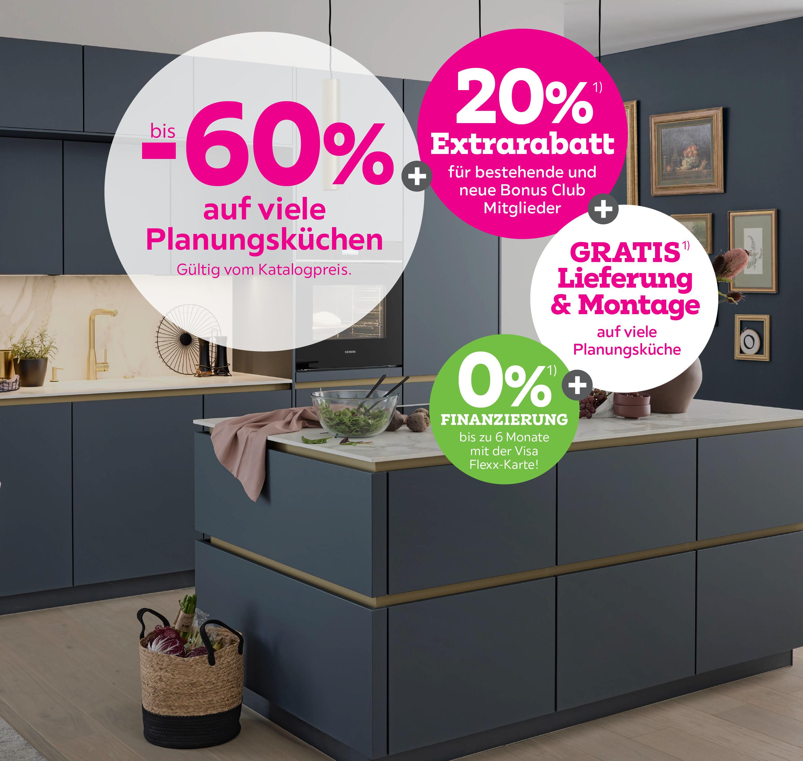 bis -60% auf viele Planungsküchen + 20% Extrarabatt für bestehende und neue Bonus Club Mitglieder + Gratis Lieferung und  Montage auf viele Planungsküchen
