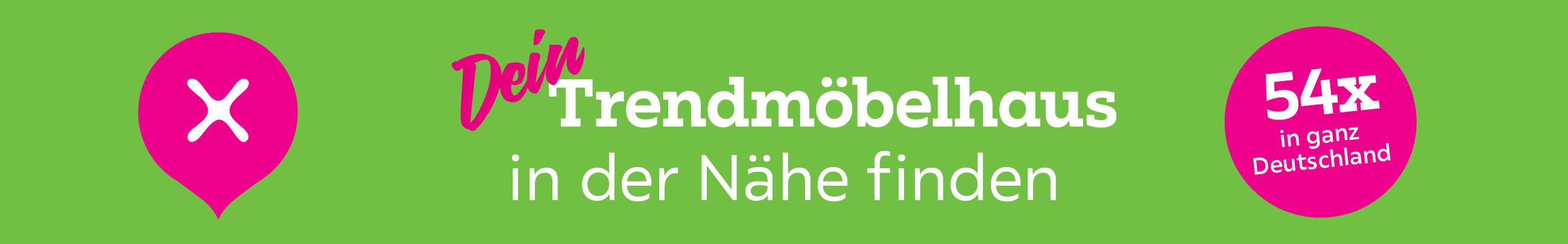 Dein Trendmöbelhaus in der Nähe finden