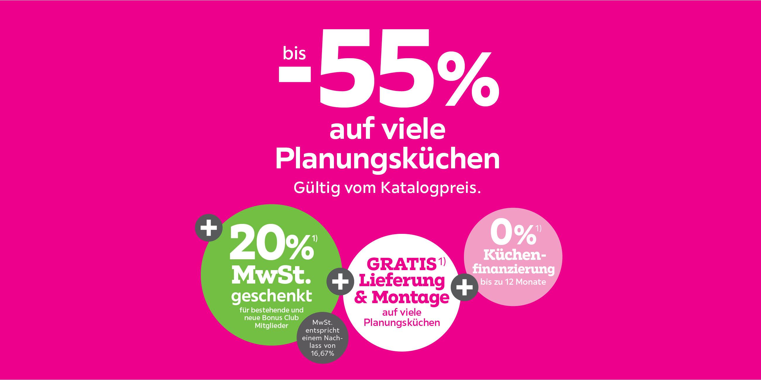 bis -55% auf viele Planungsküchen + 20%  MwSt. für bestehende und neue Bonus Club Mitglieder + Gratis Lieferung & Montage  auf viele Planungsküchen,