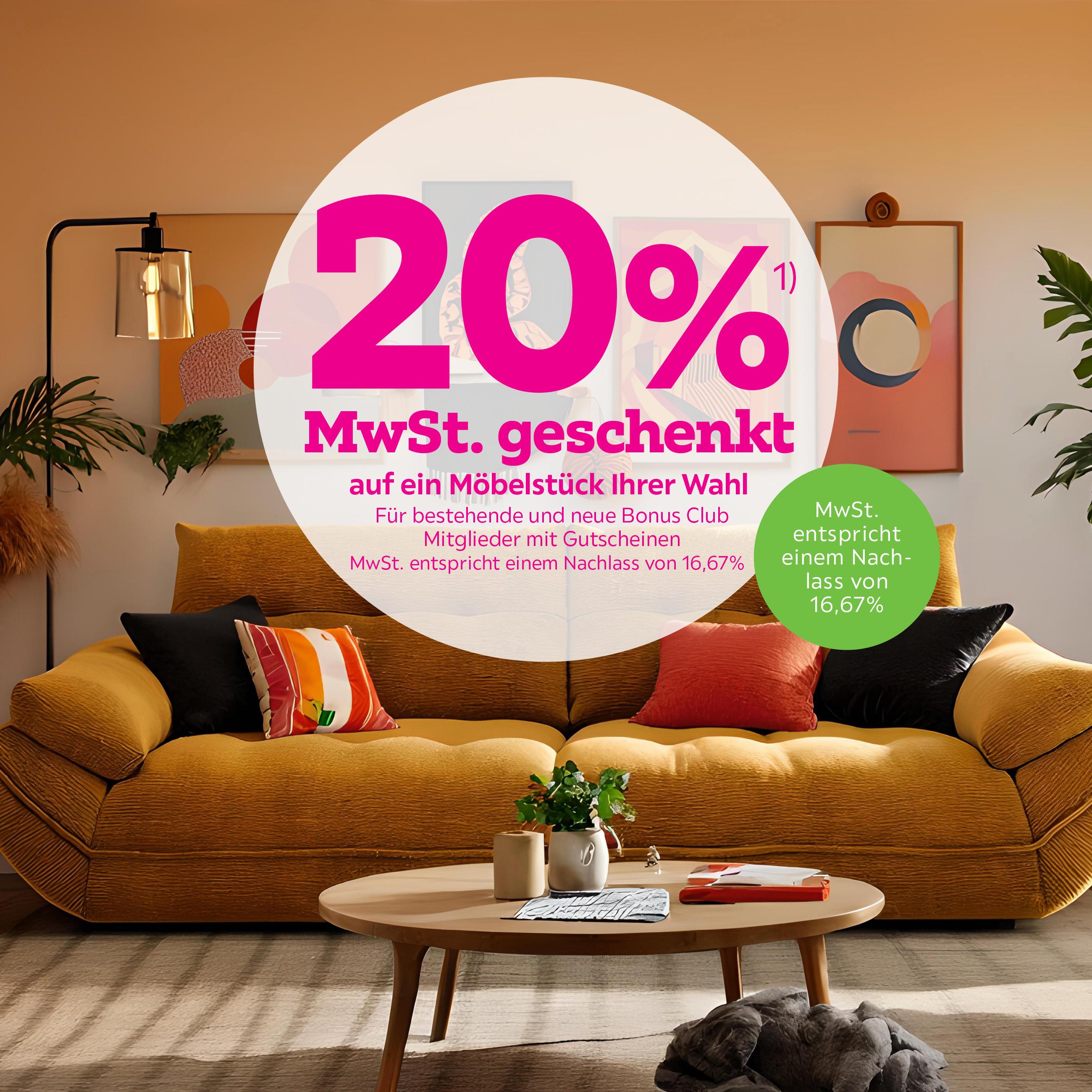 -20% (16,67%) MwSt. geschenkt auf ein Möbelstück Ihrer Wahl für bestehende und neue Bonus Club Mtiglieder