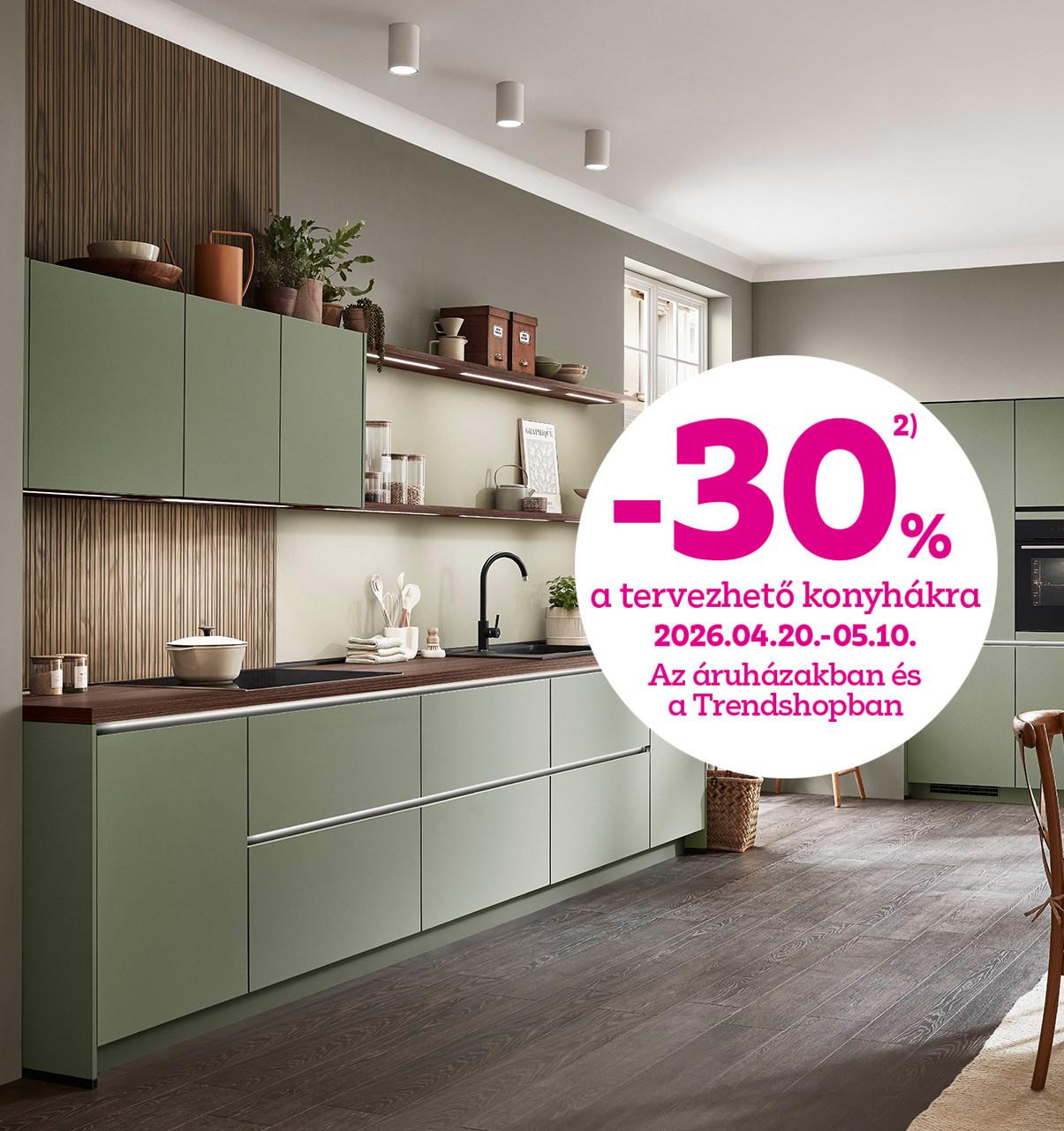 -30% a tervezhető konyhákra 2026.04.20-05.10. között az áruházakban és a Trendshopban!
