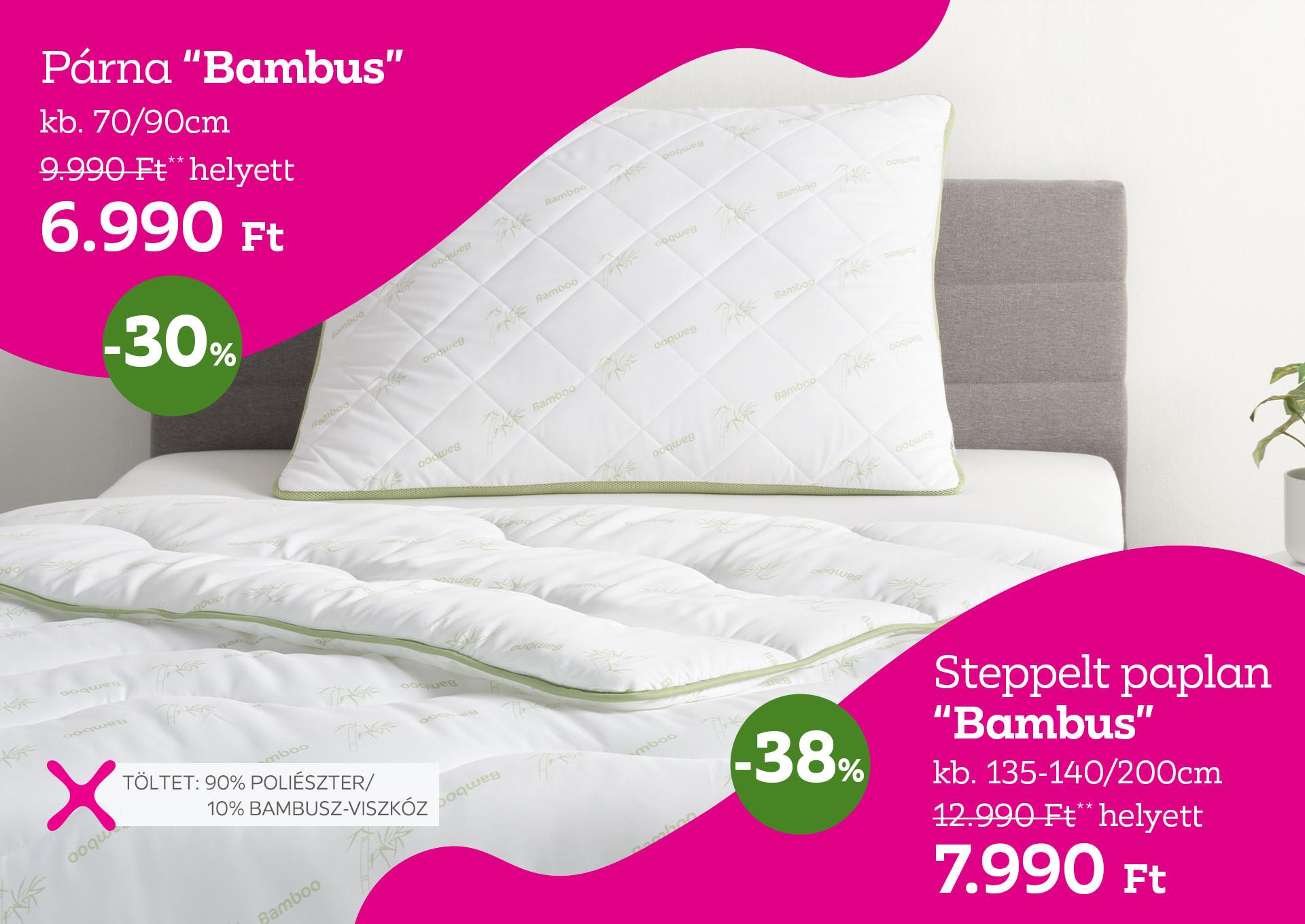 Párna BAMBUS 9990 Forint helyett 6990 Forint, kedvezmény mértéke 30%; Steppelt paplan BAMBUS 12990 Forint helyett 7990 Forint, kedvezmény mértéke 38%