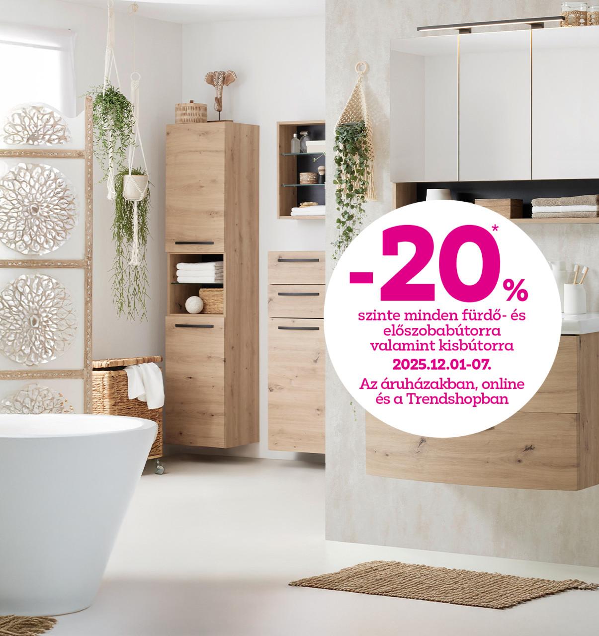 -20% szinte minden fürdő- és előszobabútorra, valamint kisbútorra 2025.12.01-07. között az áruházakban, online és a Trendshopban!