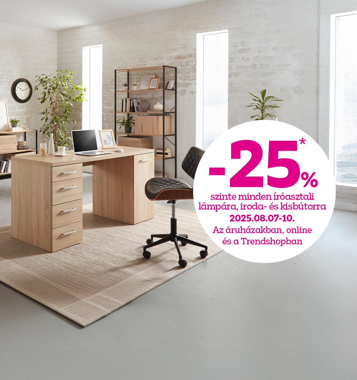 -25% szinte minden íróasztali lámpára, iroda- és kisbútorra 2025.08.07-10. között az áruházakban, online és a Trendshopban!