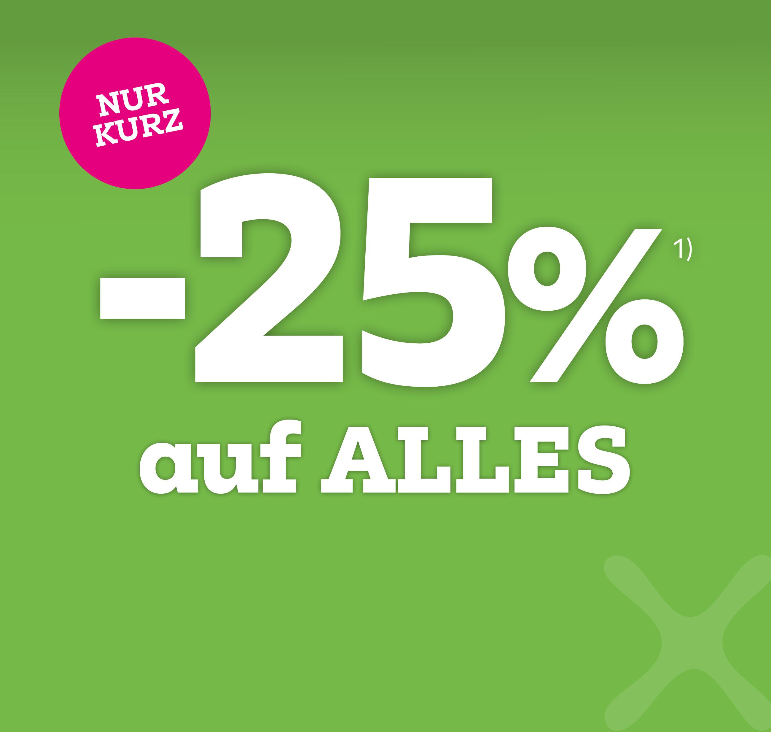 Nur kurz: -25% auf ALLES