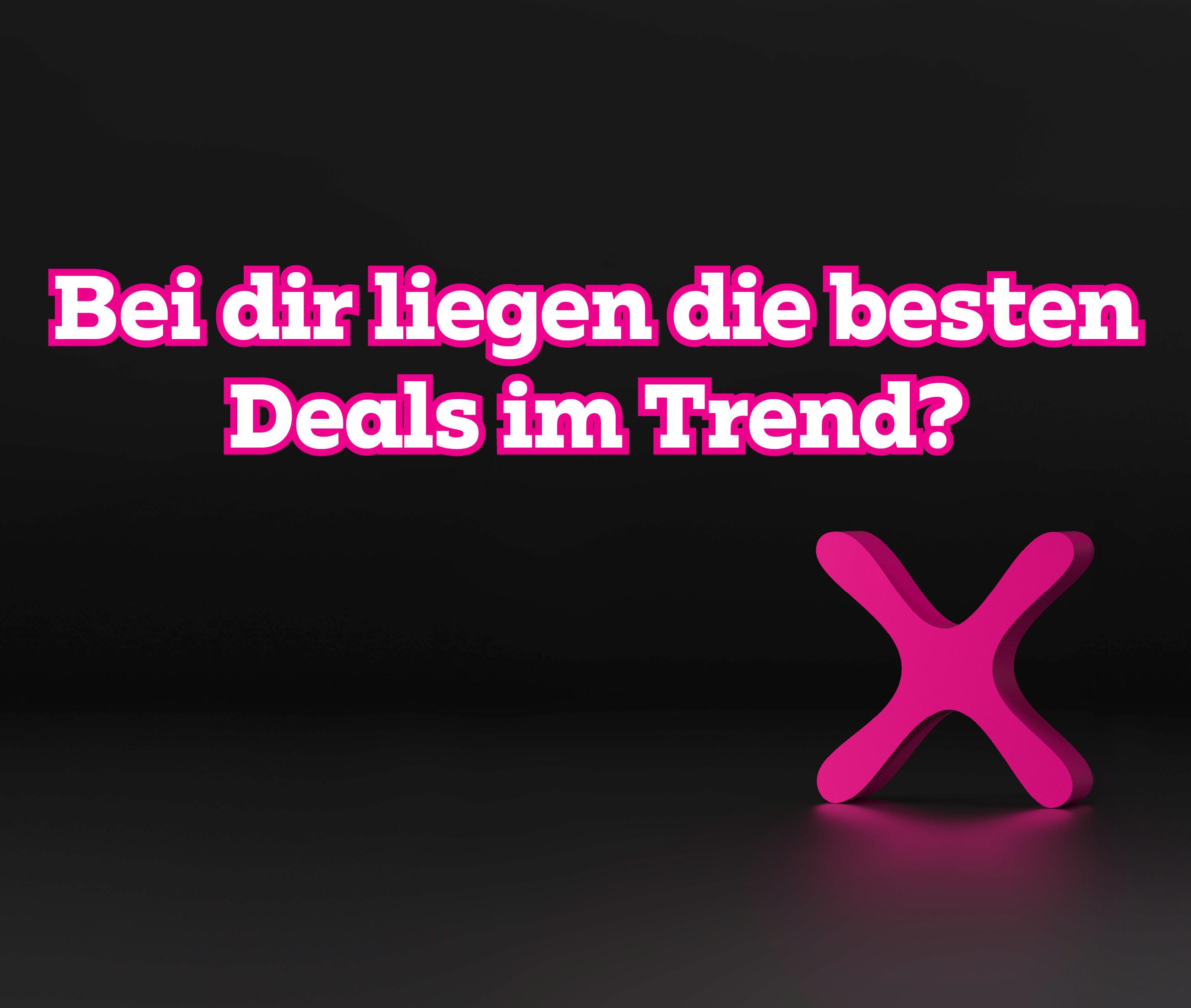 Bei dir liegen die besten Deals im Trend