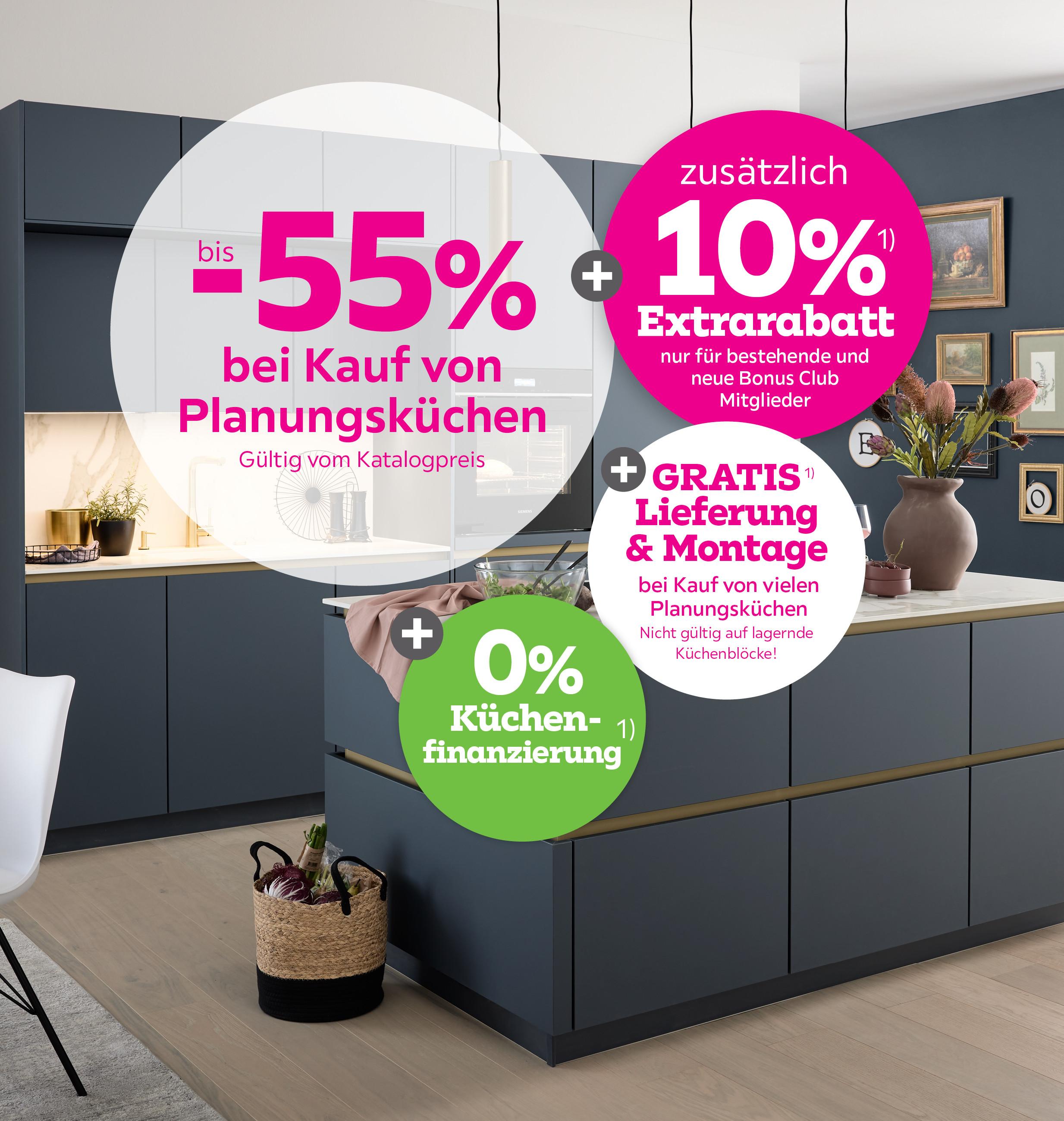 bis -55% bei Kauf von Planungsküchen (Katalogpreis) + 10% Extrarabatt auf Planungsküchen für bestehende und neue Bonus Club Mitglieder + GRATIS Lieferung und Montage Ihrer Planungsküche
