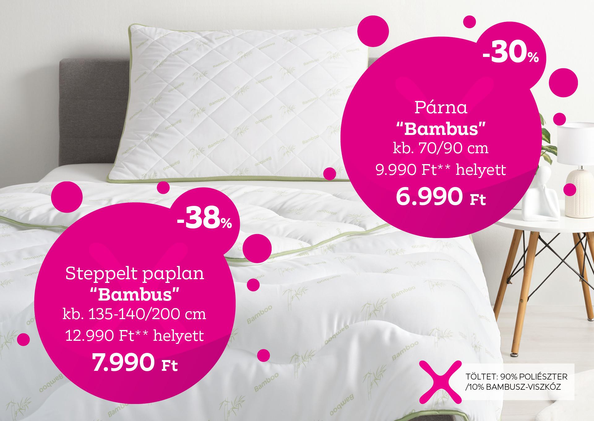 Párna BAMBUS 9990 Forint helyett 6990 Forint, kedvezmény mértéke 30%; Steppelt paplan BAMBUS 12990 Forint helyett 7990 Forint, kedvezmény mértéke 38%