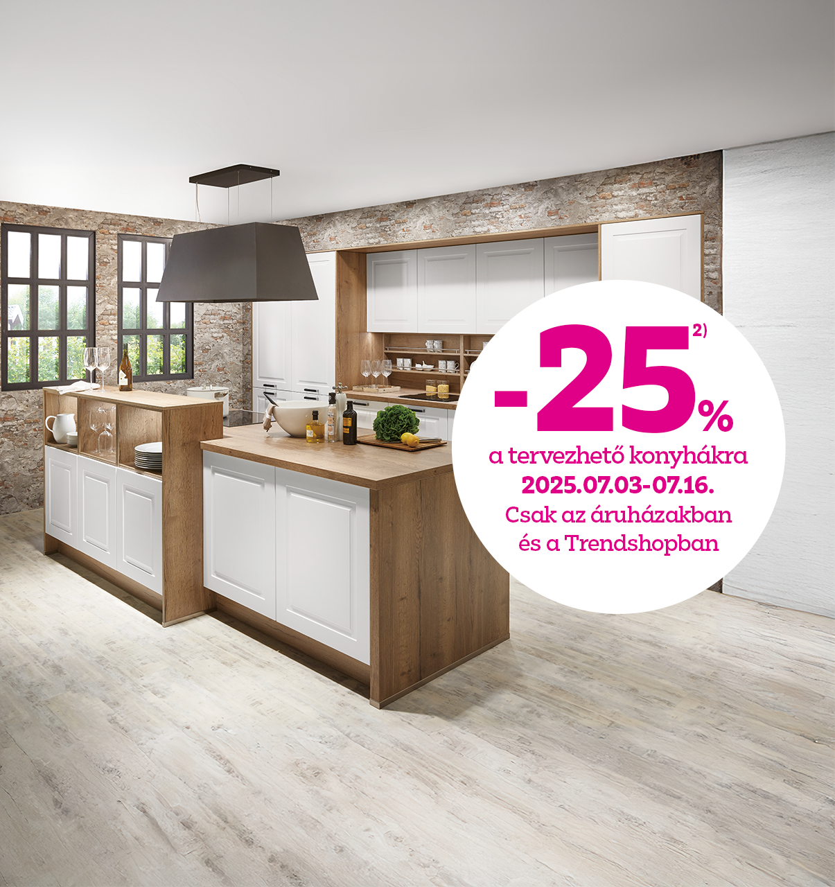 -25% a tervezhető konyhákra 2025.07.03-07.16. között, csak az áruházakban és a Trendshopban