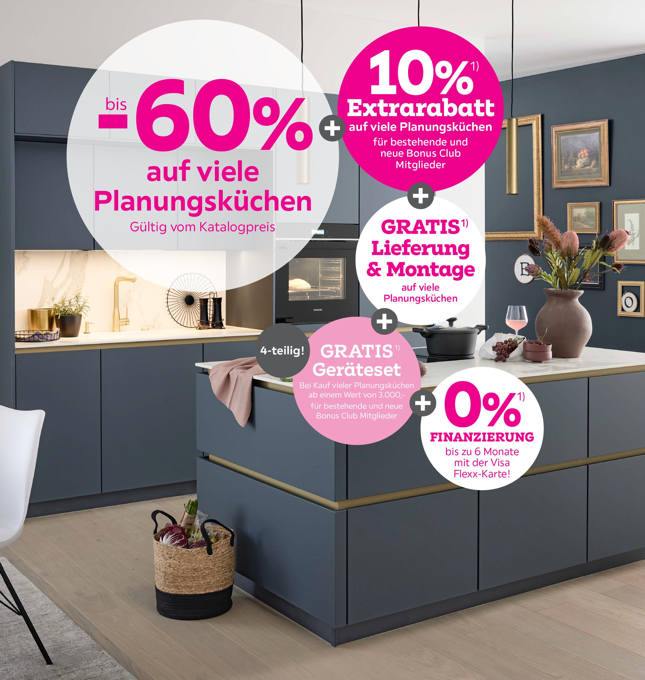 bis -60% auf viele Planungsküchen + 10%Extrarabatt für bestehende und  neue Bonus Club Mitglieder + Gratis Lieferung & Montage auf  viele Planungsküchen + Gratis Geräteset
