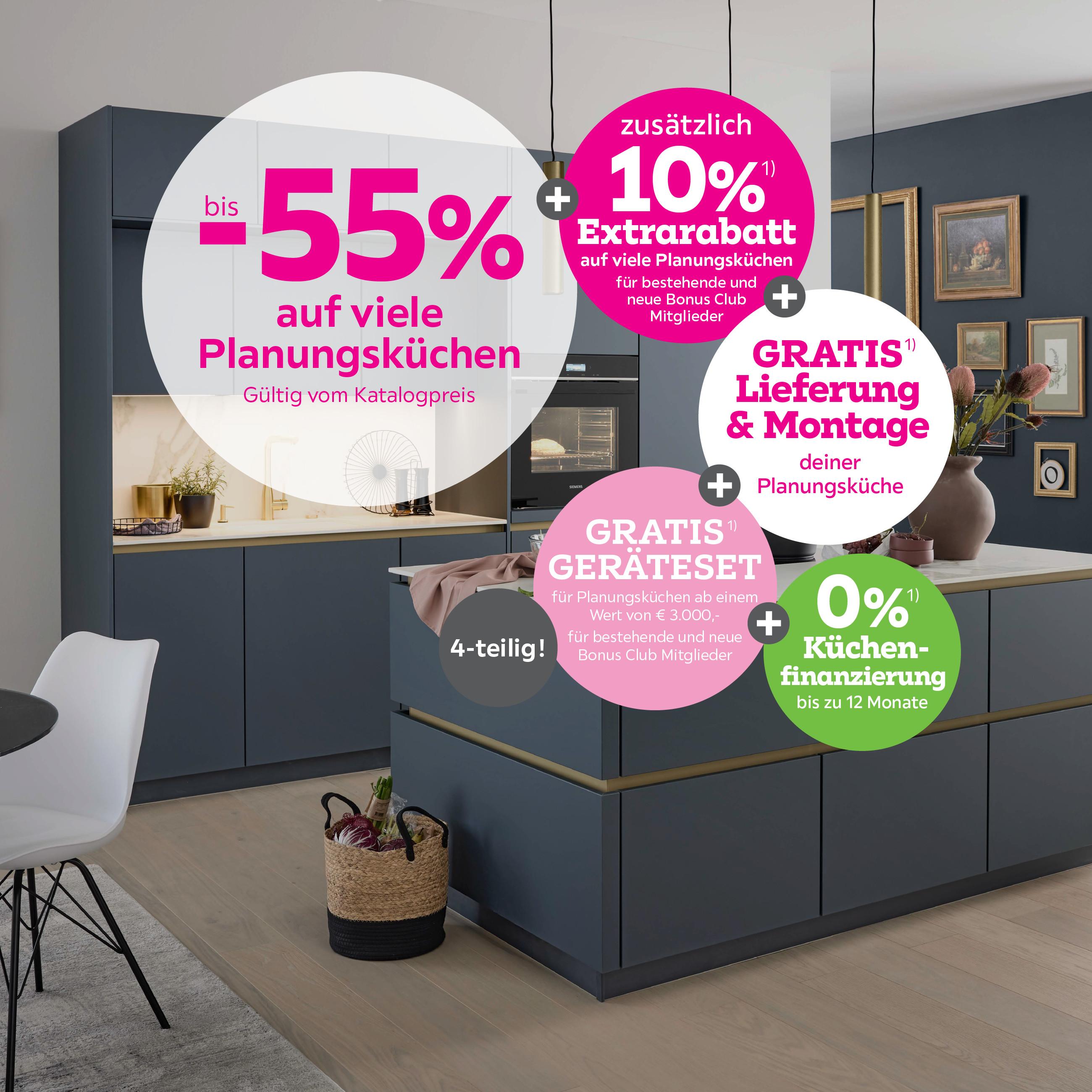 bis -55% auf viele Planungsküchen + 10% Extrarabatt für bestehende und neue Bonus Club Mitglieder + Gratis Lieferung & Montage auf viele Planungsküchen + Gratis Geräteset,
