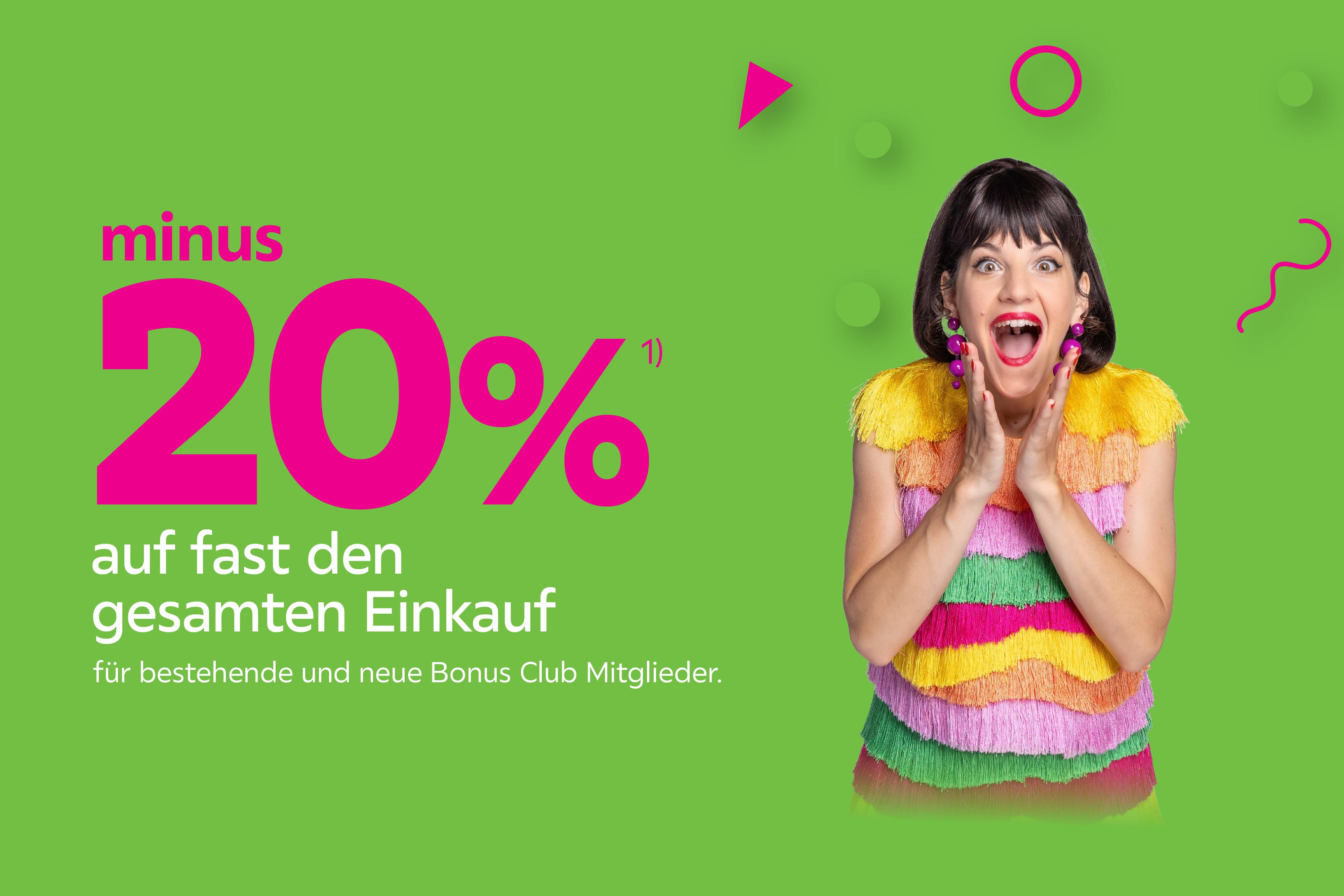 minus 20% auf fast den gesamten Einkauf für bestehende und neue Bonus Club Mitglieder