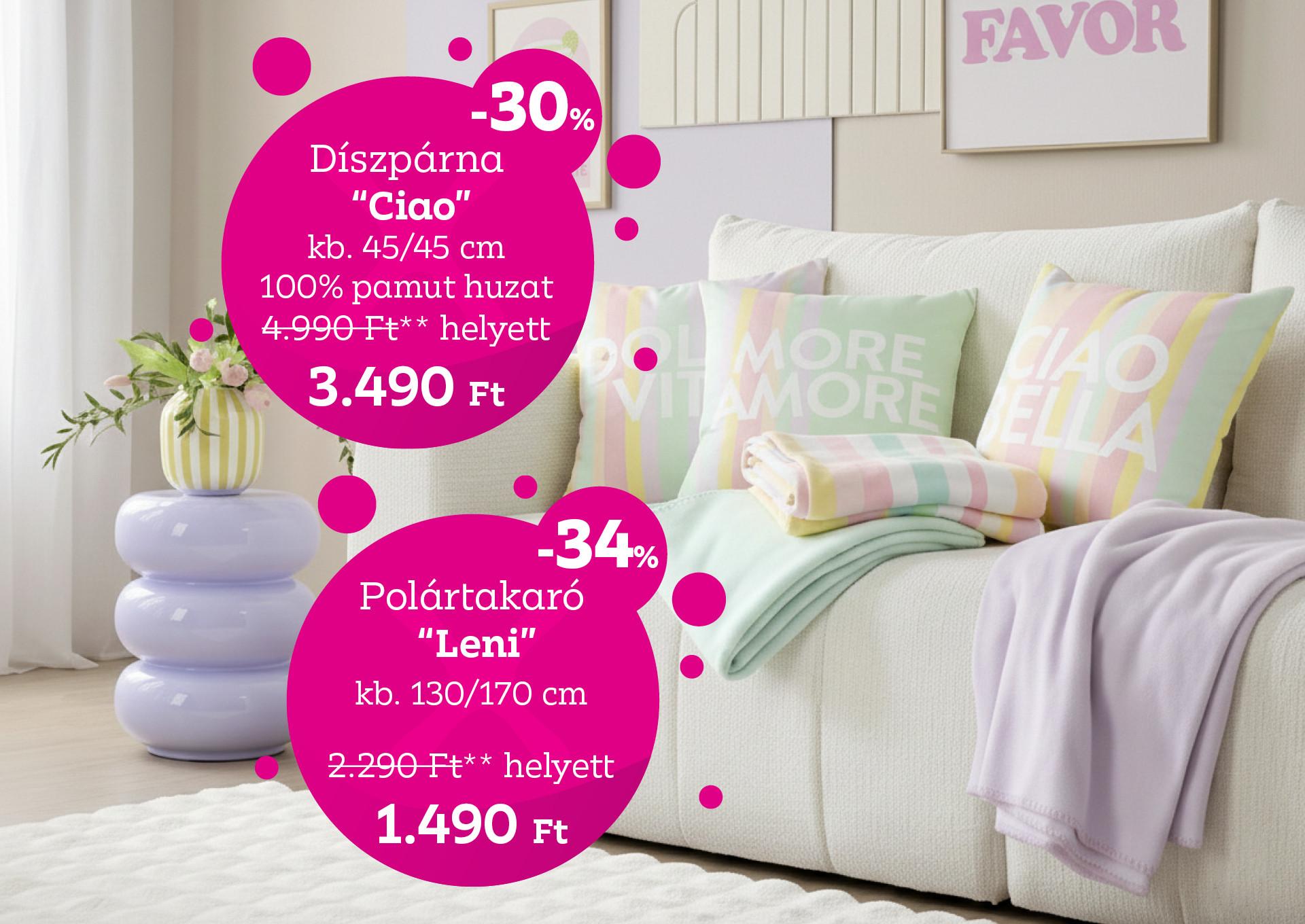 Díszpárna CIAO 4990 Forint helyett 3490 Forint, kedvezmény mértéke 30%; Polártakaró LENI 2290 Forint helyett 1490 Forint, kedvezmény mértéke 34%