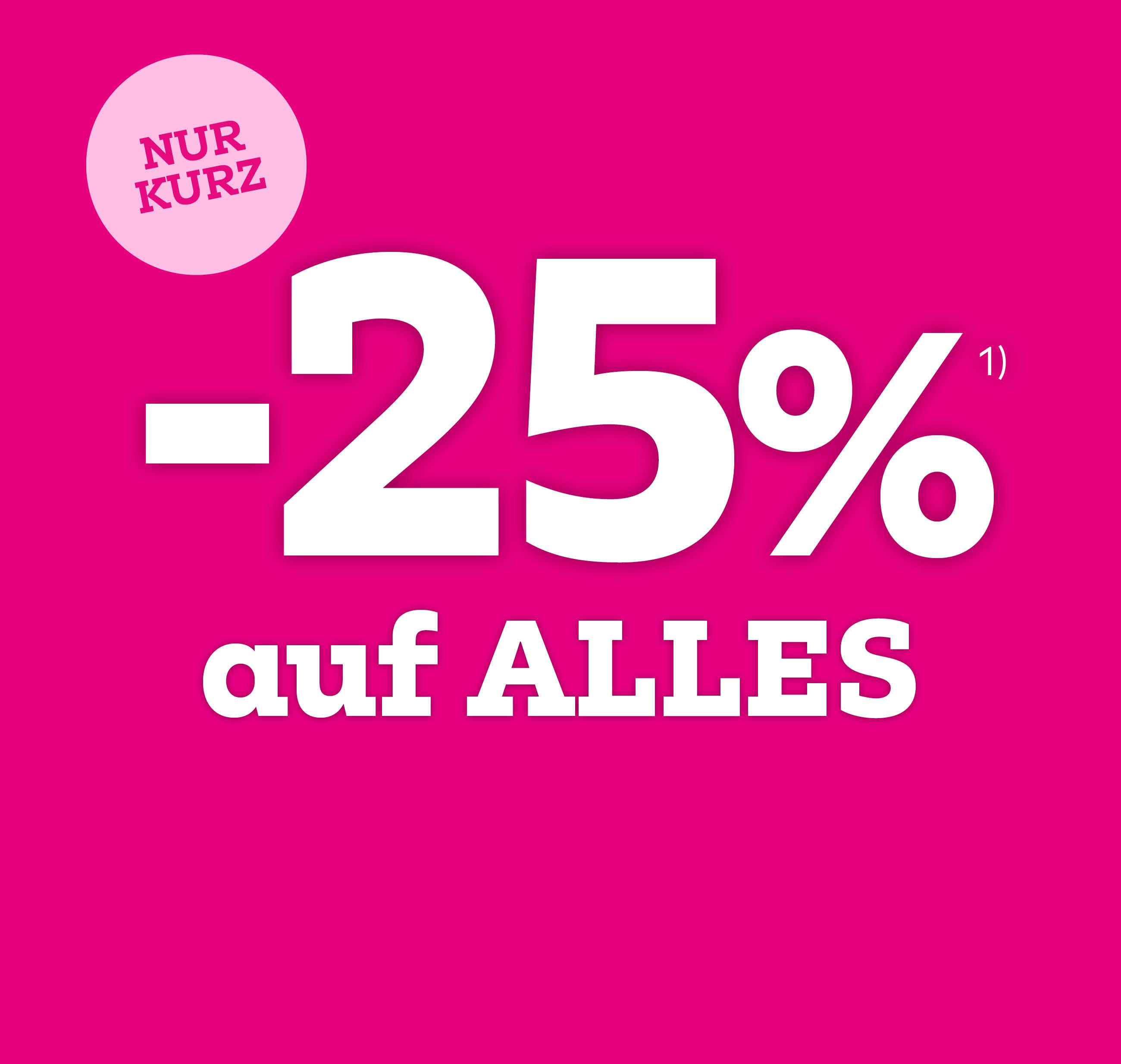 Nur kurz: -25% auf ALLES