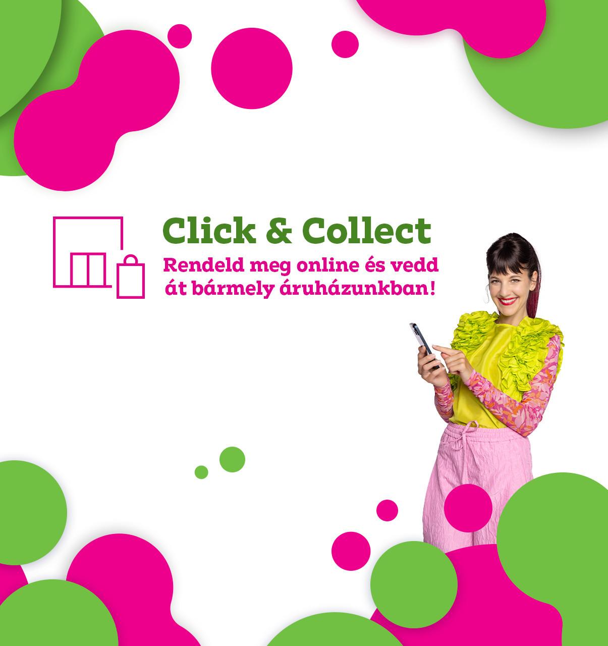 Click & Collect: Rendeld meg online és vedd át bármely áruházunkban!