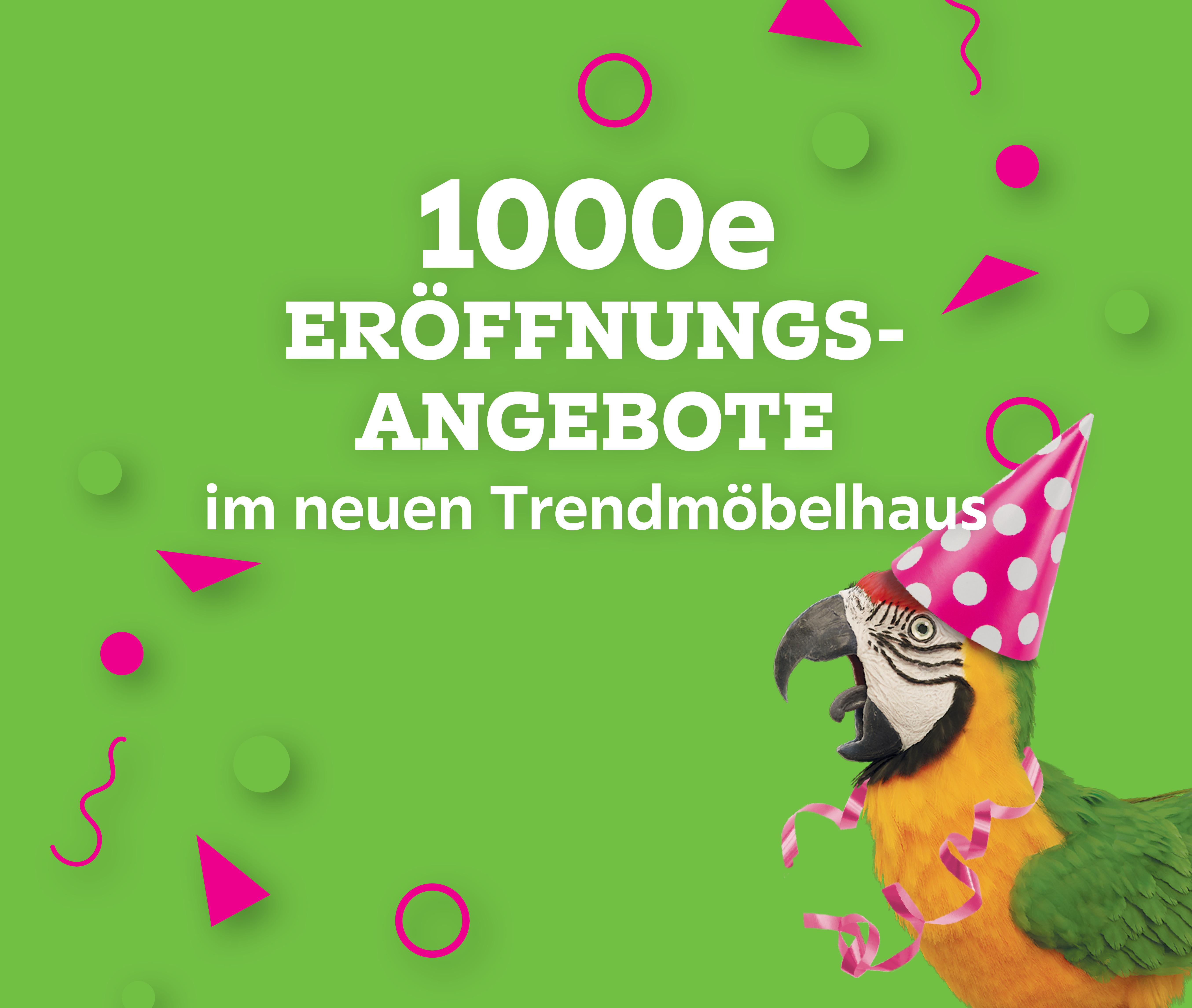 1000e Eröffnungsangebote im neuen Trendmöbelhaus