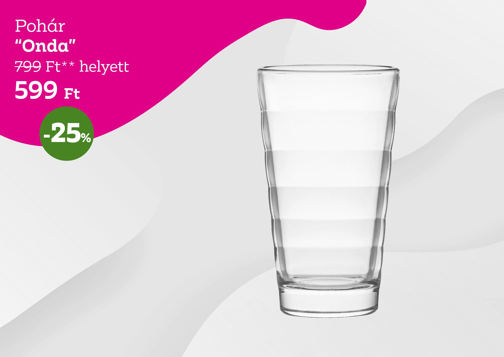 Pohár ONDA 799 Forint helyett 599 Forint, kedvezmény mértéke 25%