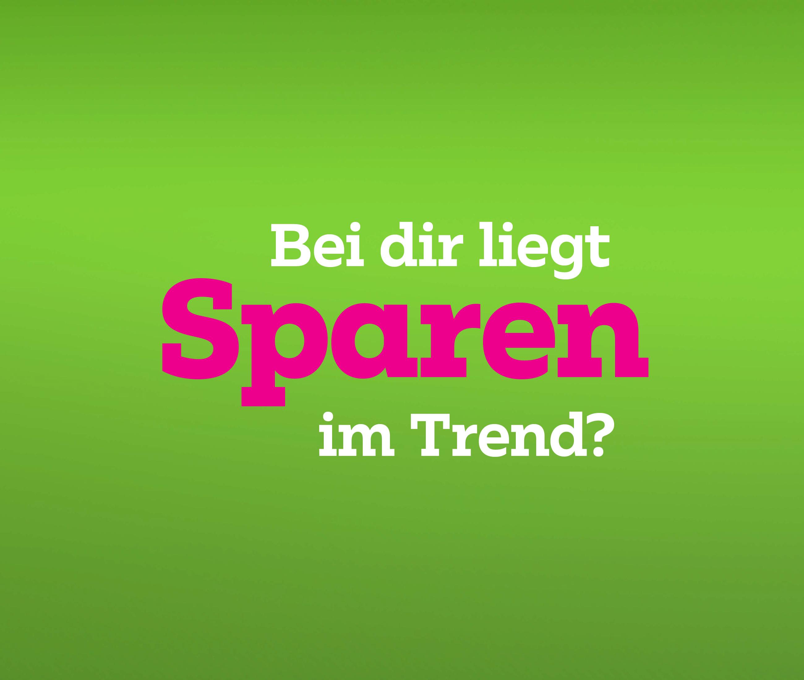 Bei dir liegt Sparen im Trend?