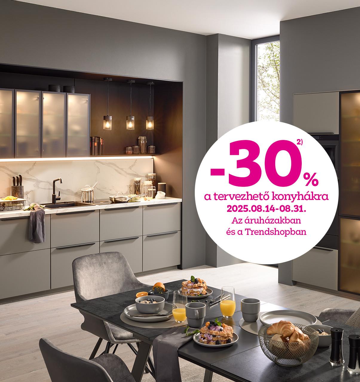 -30% a tervezhető konyhákra 2025.08.14-08.31. között az áruházakban és a Trendshopban!