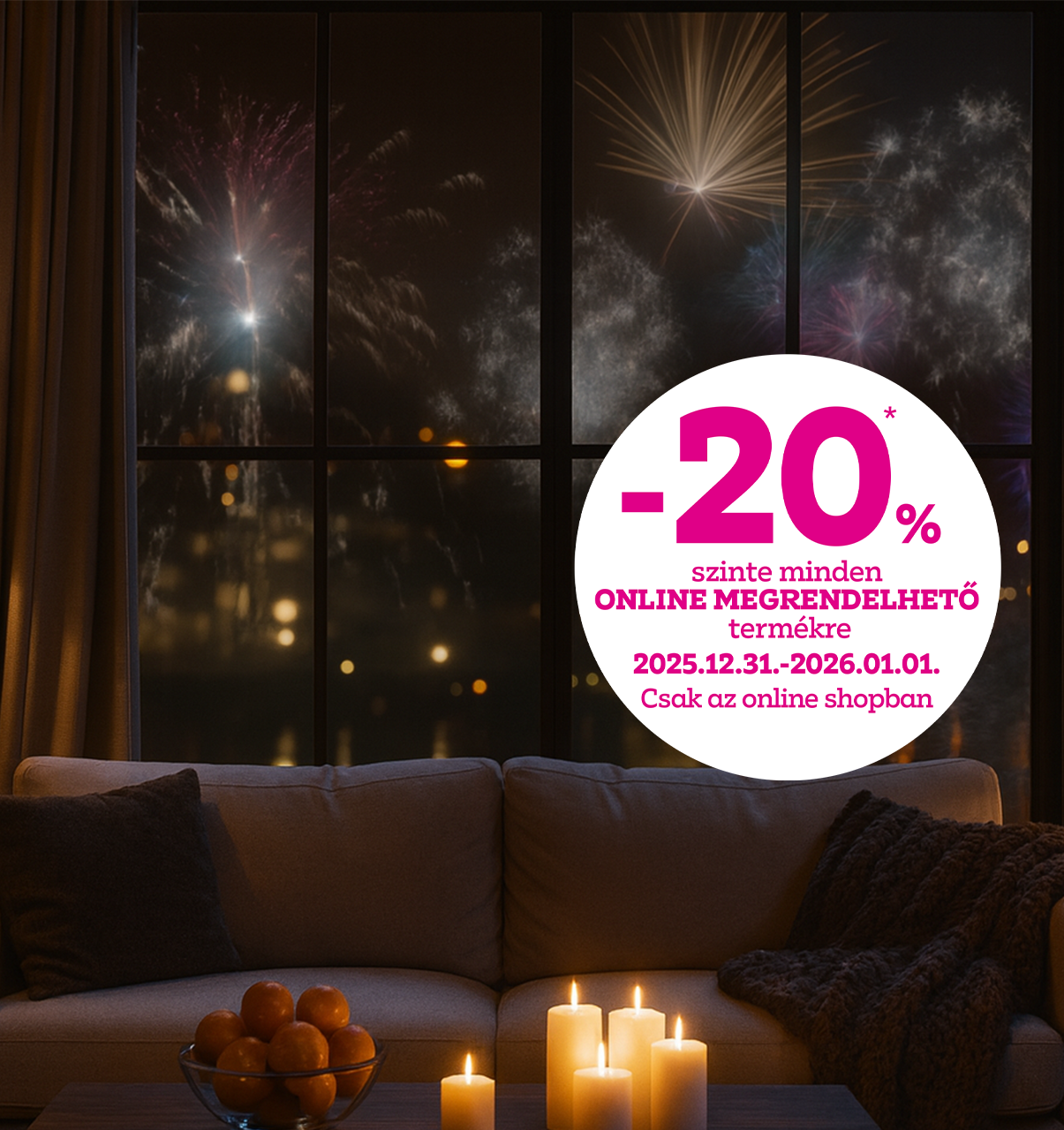 -20% szinte minden online megrendelhető termékre 2025.12.31-2026.01.01. között csak az online shopban!