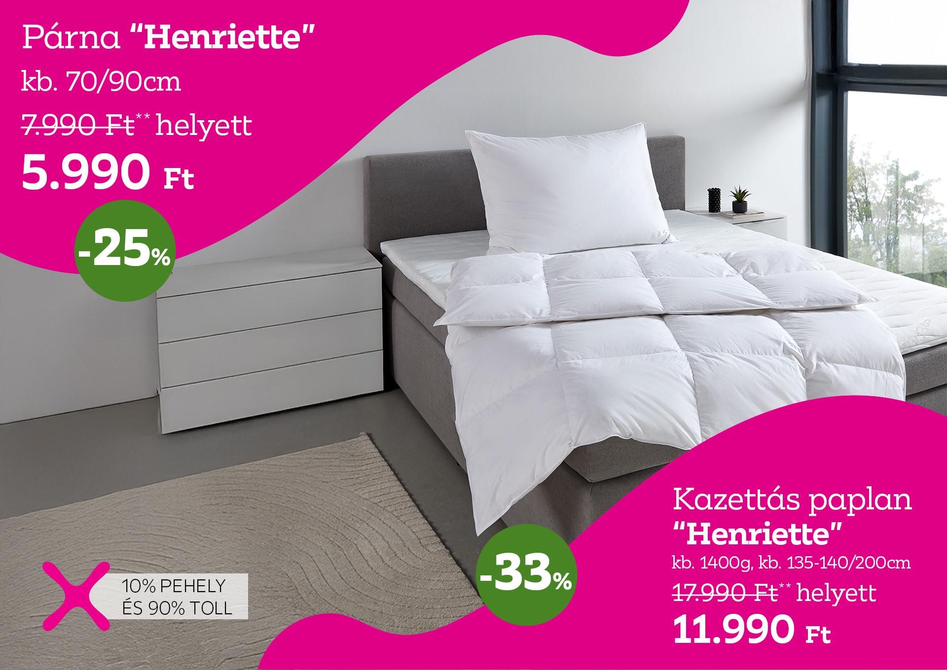  HENRIETTE párna 7990 Forint helyett 5990 Forint, kedvezmény mértéke 25%; Kazettás paplan 17990 Forint helyett 11990 Forint, kedvezmény mértéke 33%
