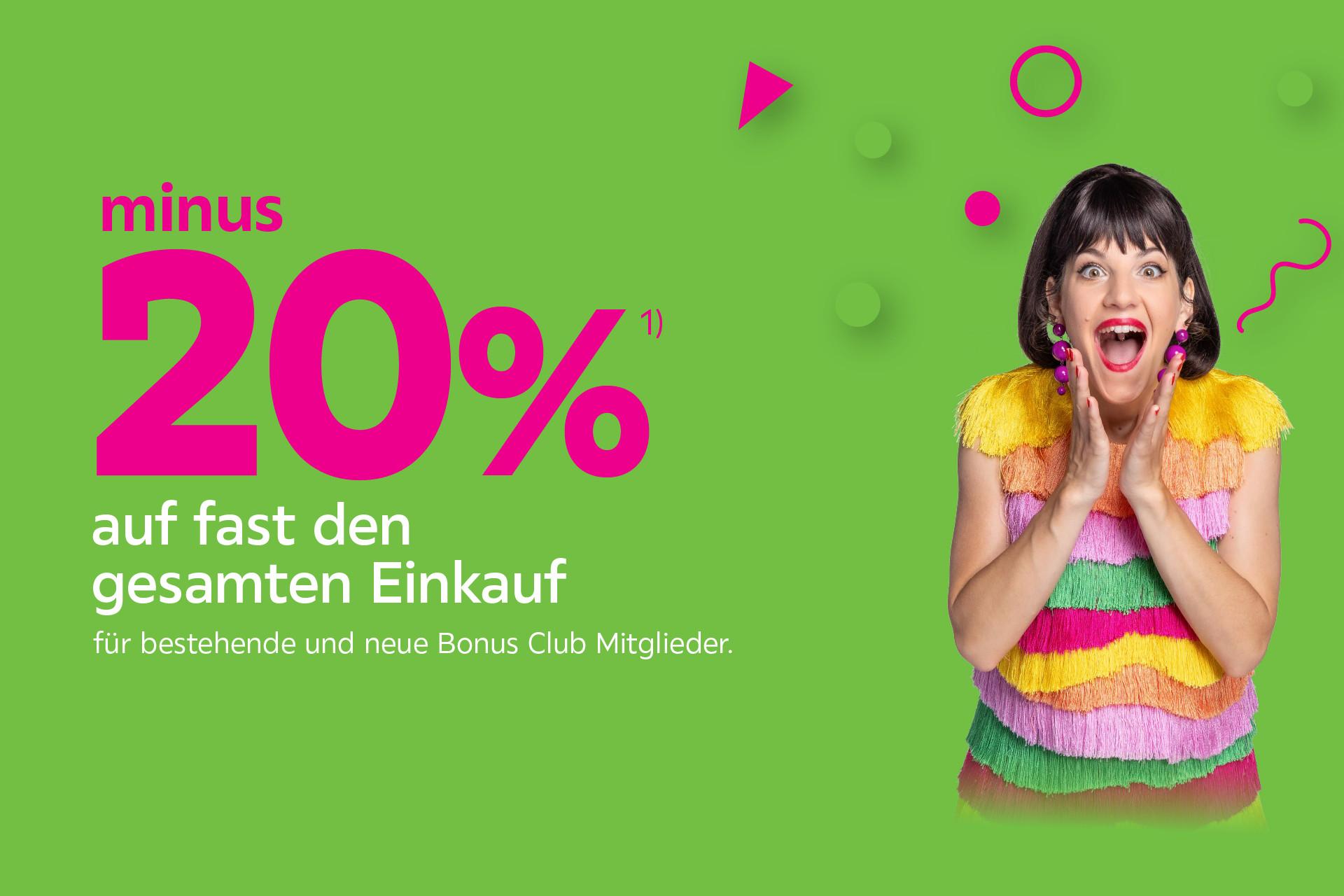 minus 20% auf fast den gesamten Einkauf für bestehende und neue Bonus Club Mitglieder