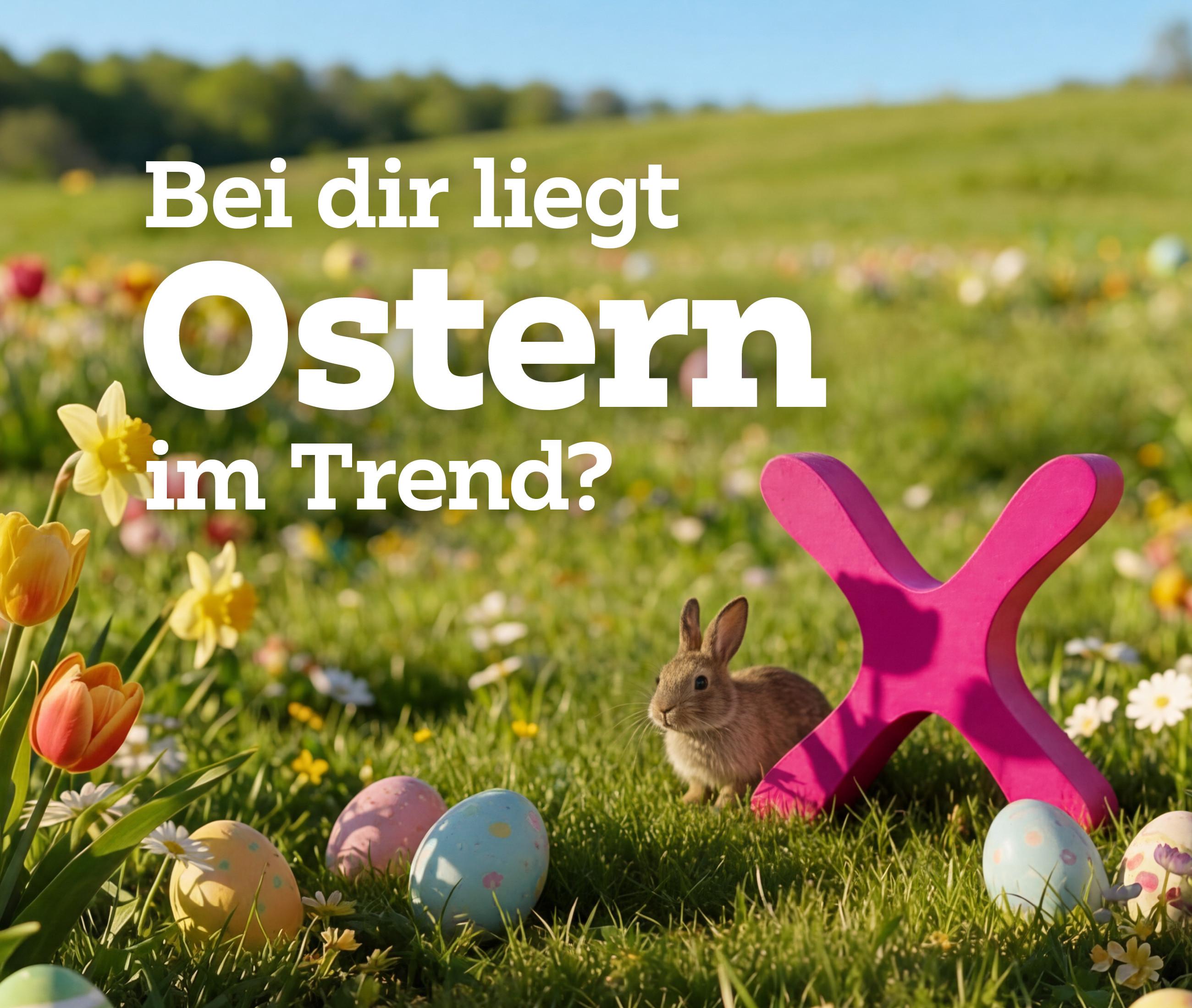 Bei dir liegt Ostern im Trend? 