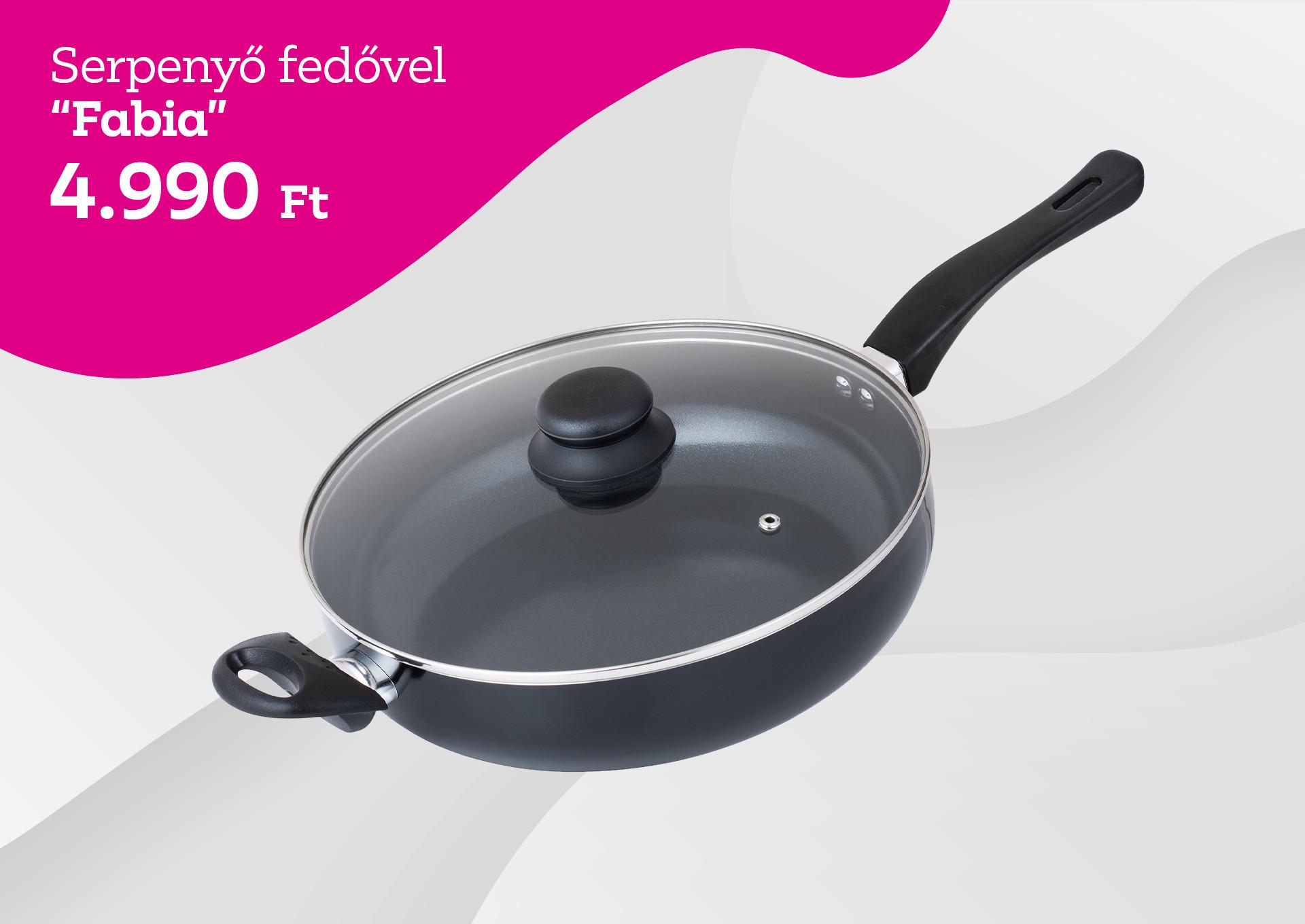 Serpenyő fedővel FABIA 4990 Ft