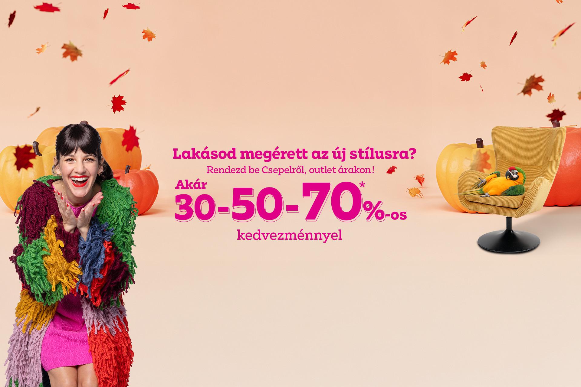 Lakásod megérett az új stílusra? Rendezd be Csepelről, outlet árakon! Akár 30-50-70%-os kedvezménnyel!